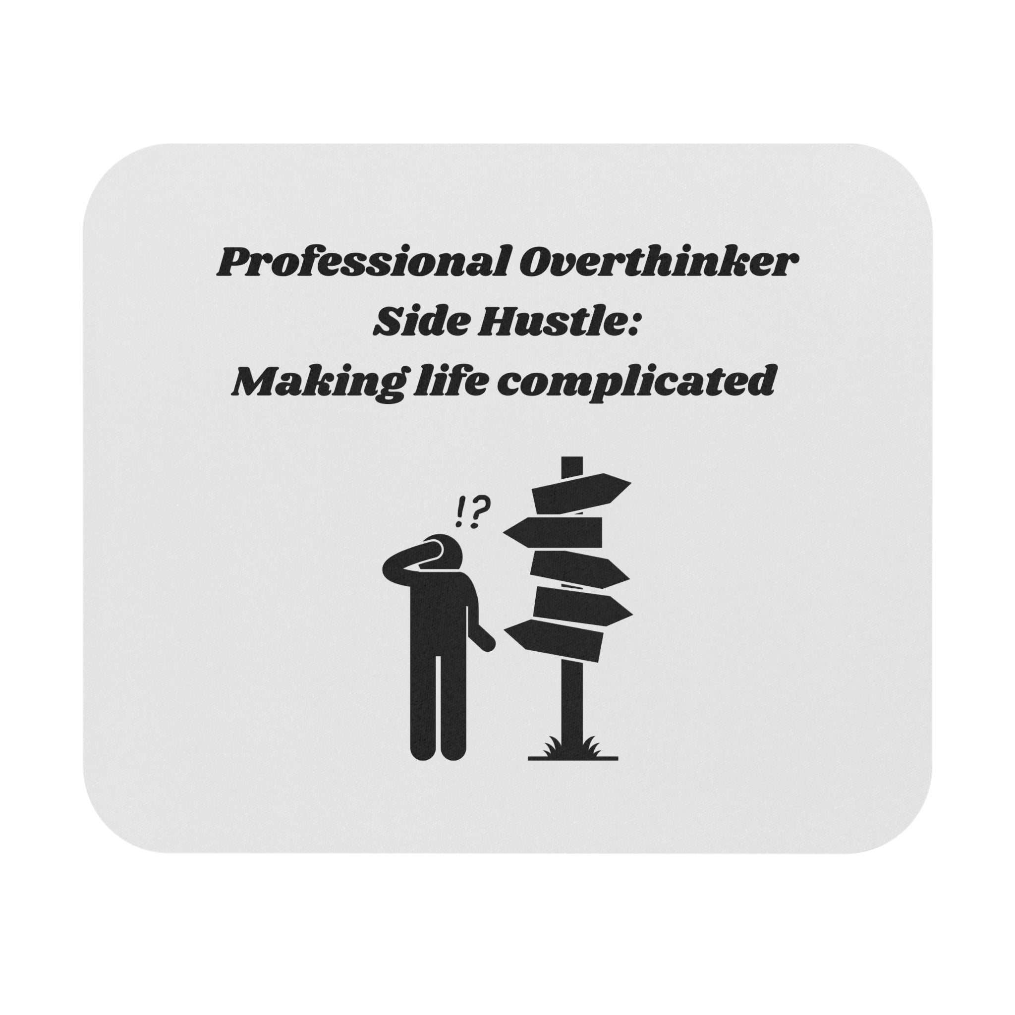 Professional Overthinker Side Hustle: Making Life Complicated Mouse Pad - Custom Personalized Gaming and Office Mouse Pad