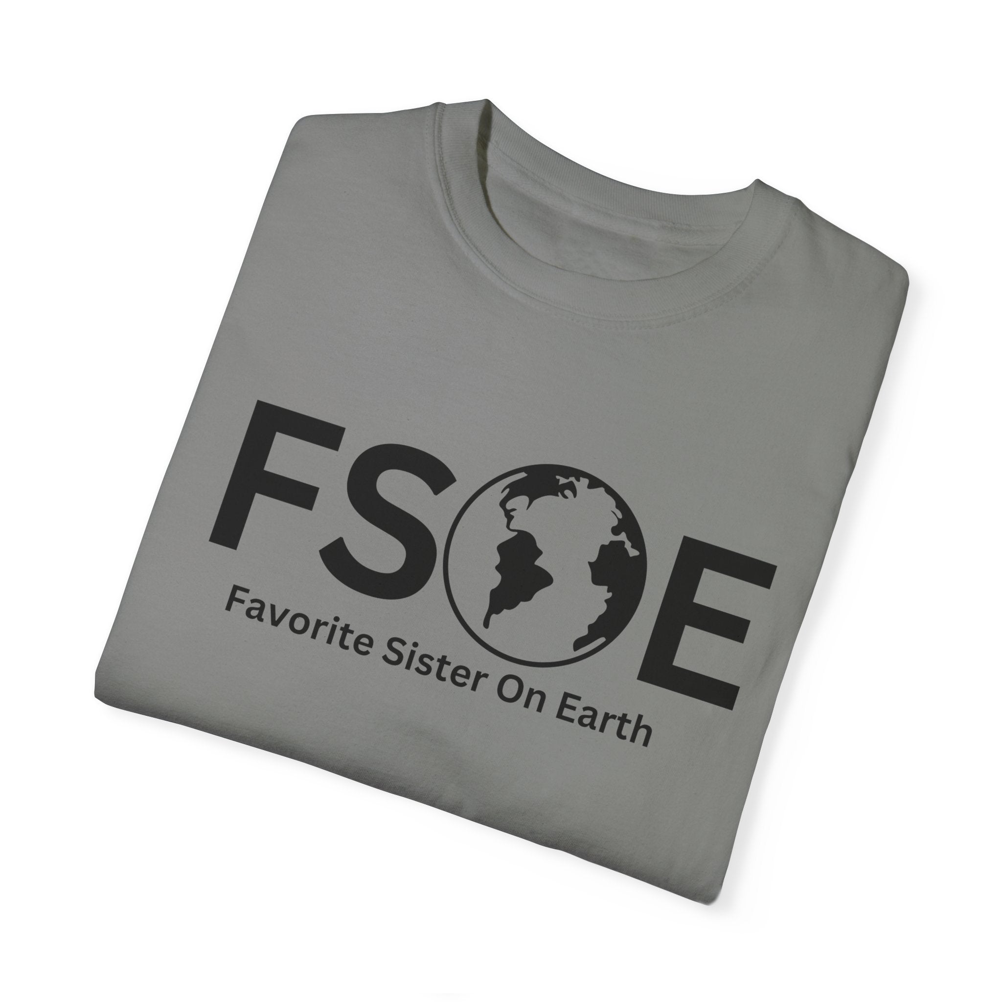 Favorite Sister On Earth (FSOE) - Comfort Colors 1717 Garment-Dyed T-Shirt