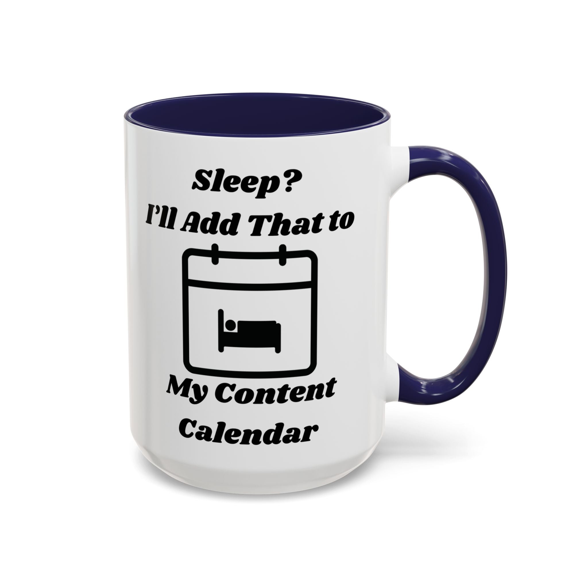 Sleep? I'll Add That to My Content Calendar Accent Coffee Mug (11oz, 15oz)