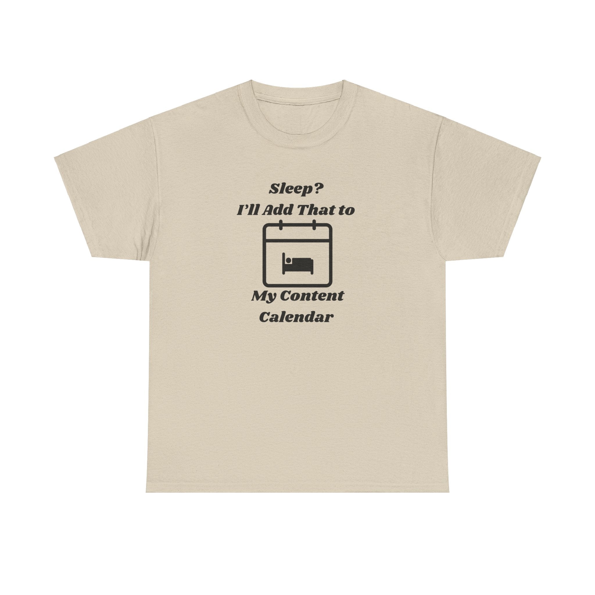 Sleep? I'll Add That to My Content Calendar T-Shirt – Unisex Heavy Cotton Tee