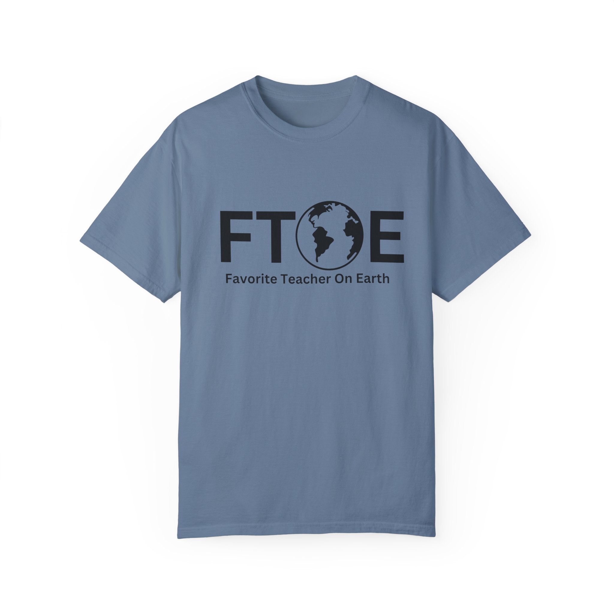 Favorite Teacher On Earth T-Shirt (FTOE) – Customizable Comfort Colors Garment-Dyed Tee