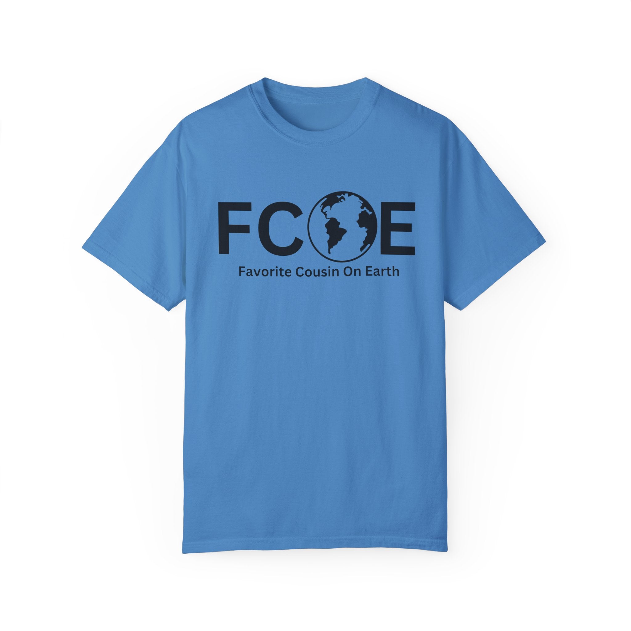 Favorite Cousin On Earth (FCOE) Comfort Colors 1717 Garment-Dyed T-Shirt