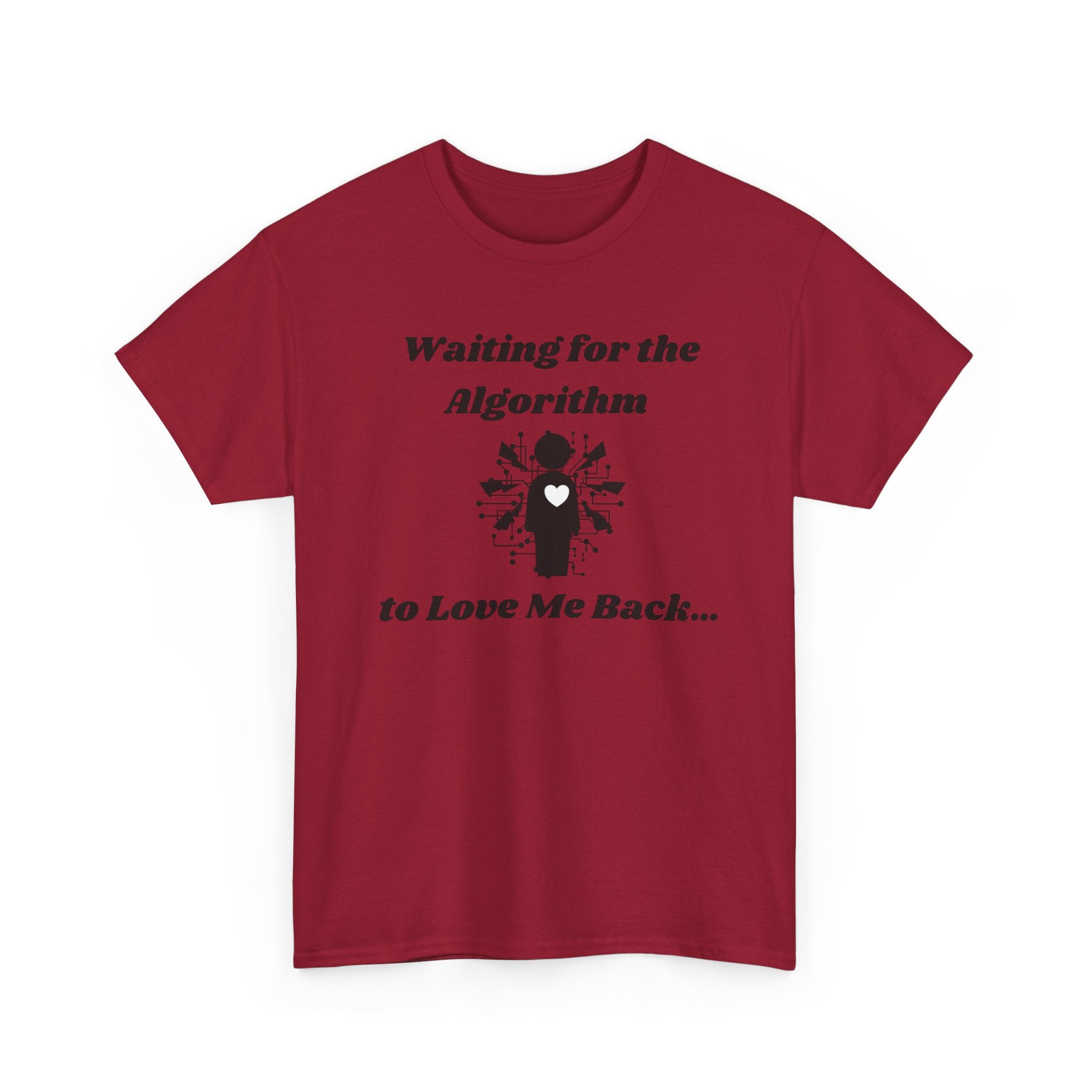 Waiting for the Algorithm to Love Me Back... T-Shirt – Unisex Heavy Cotton Tee