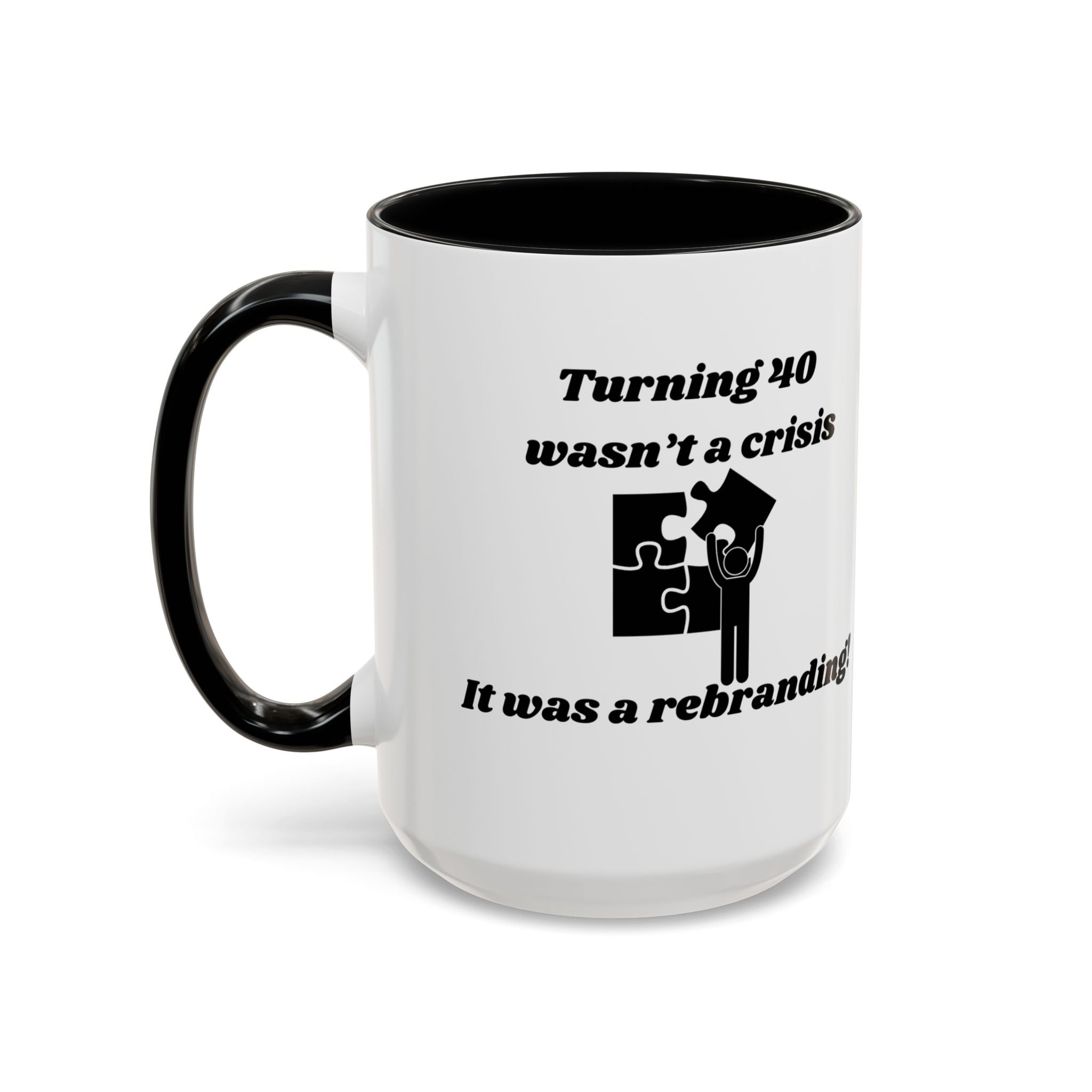 Turning 40 Wasn't a Crisis – It Was a Rebranding Accent Coffee Mug (11oz, 15oz)