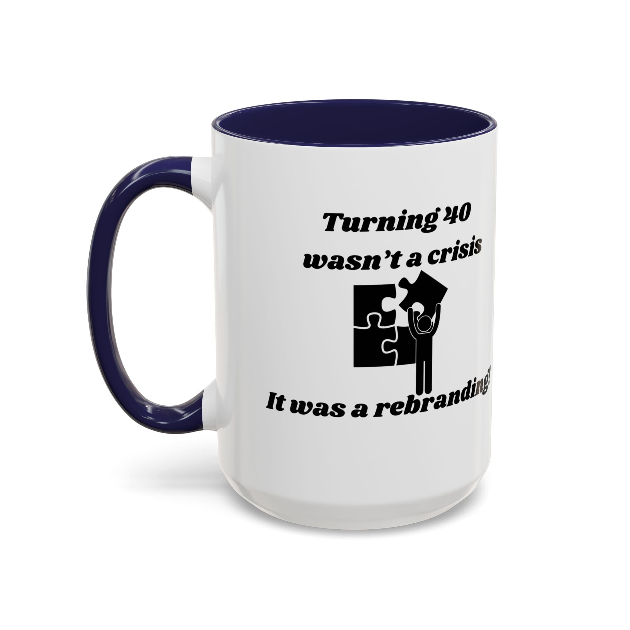 Turning 40 Wasn't a Crisis – It Was a Rebranding Accent Coffee Mug (11oz, 15oz)