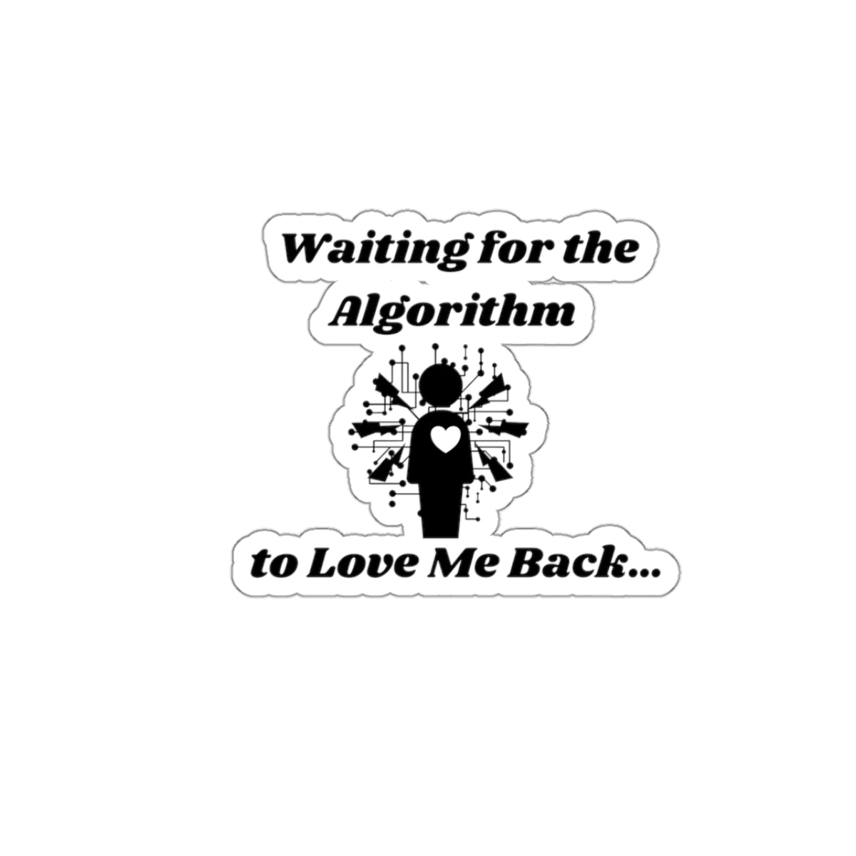 Waiting for the Algorithm to Love Me Back Kiss-Cut Stickers - Custom Vinyl Stickers for Creative Decor