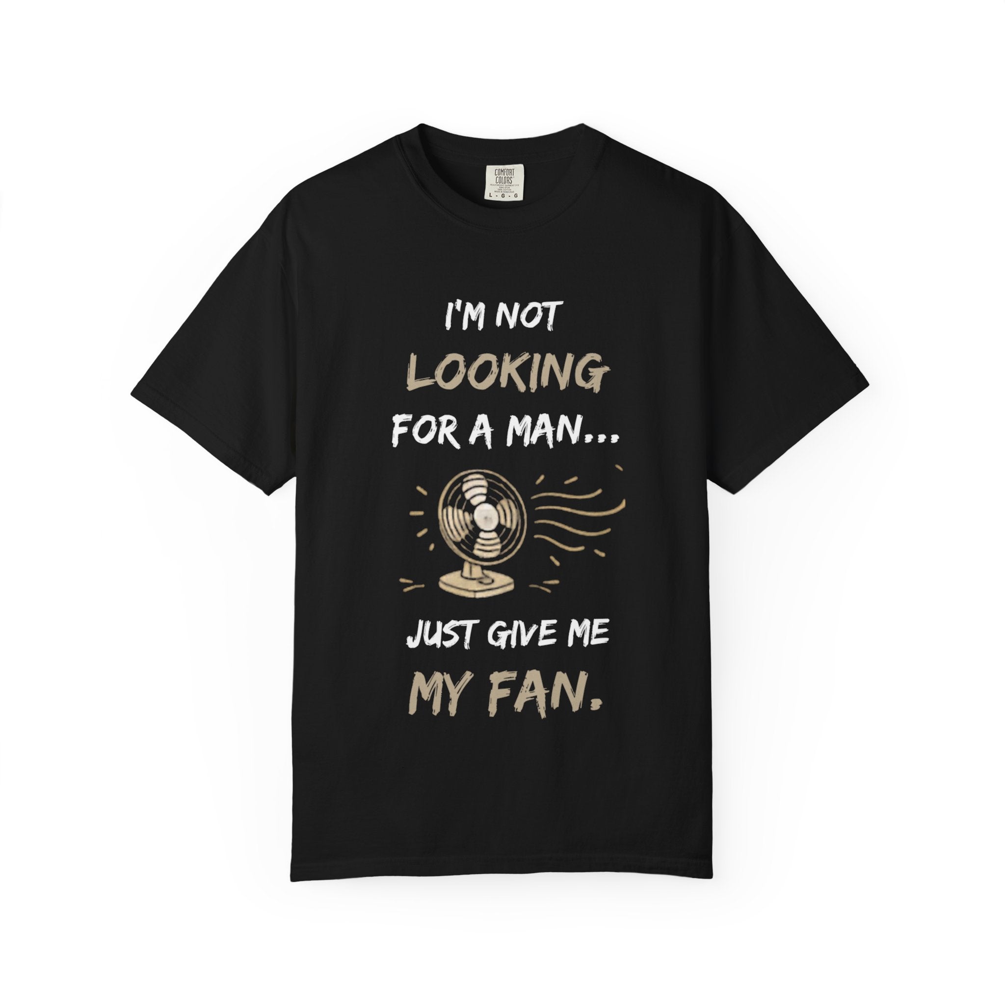 I’m Not Looking for a Man… Just Give Me My Fan- Funny Menopause Shirt