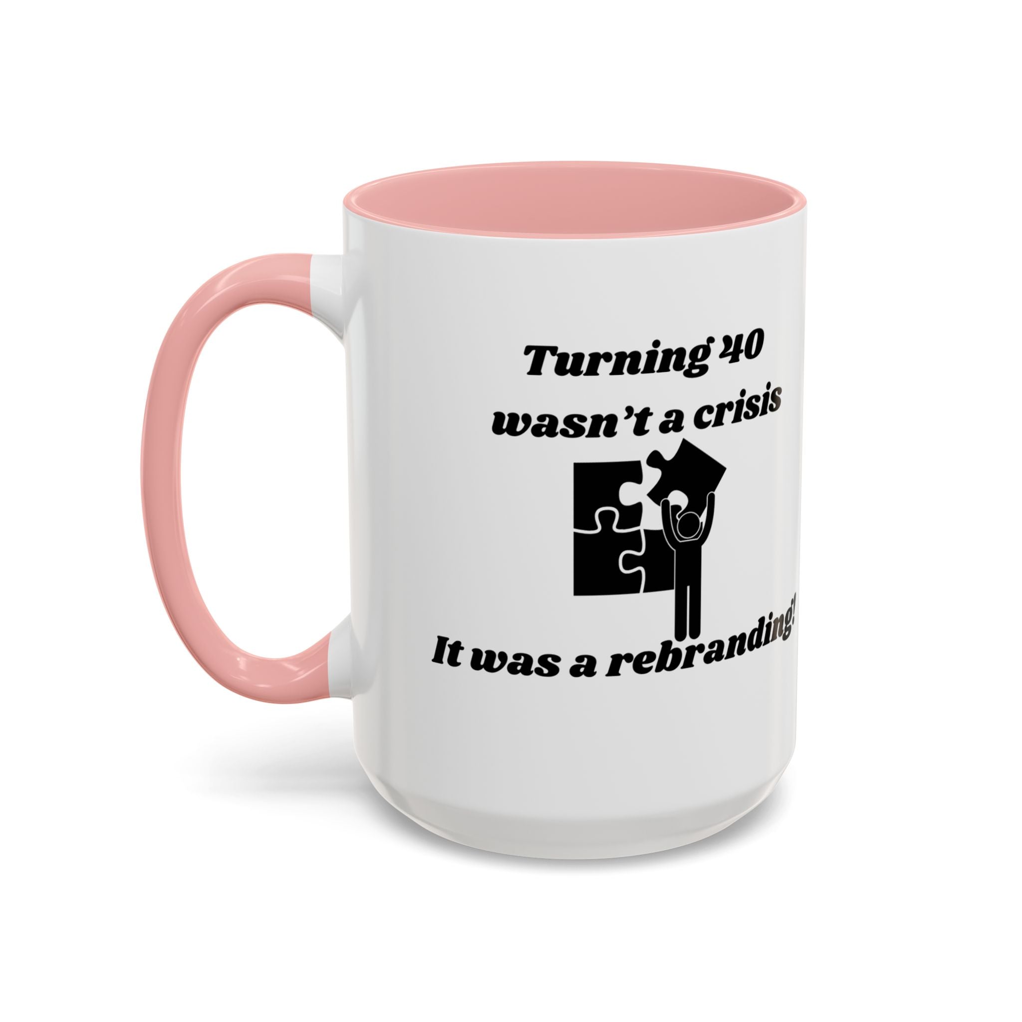 Turning 40 Wasn't a Crisis – It Was a Rebranding Accent Coffee Mug (11oz, 15oz)
