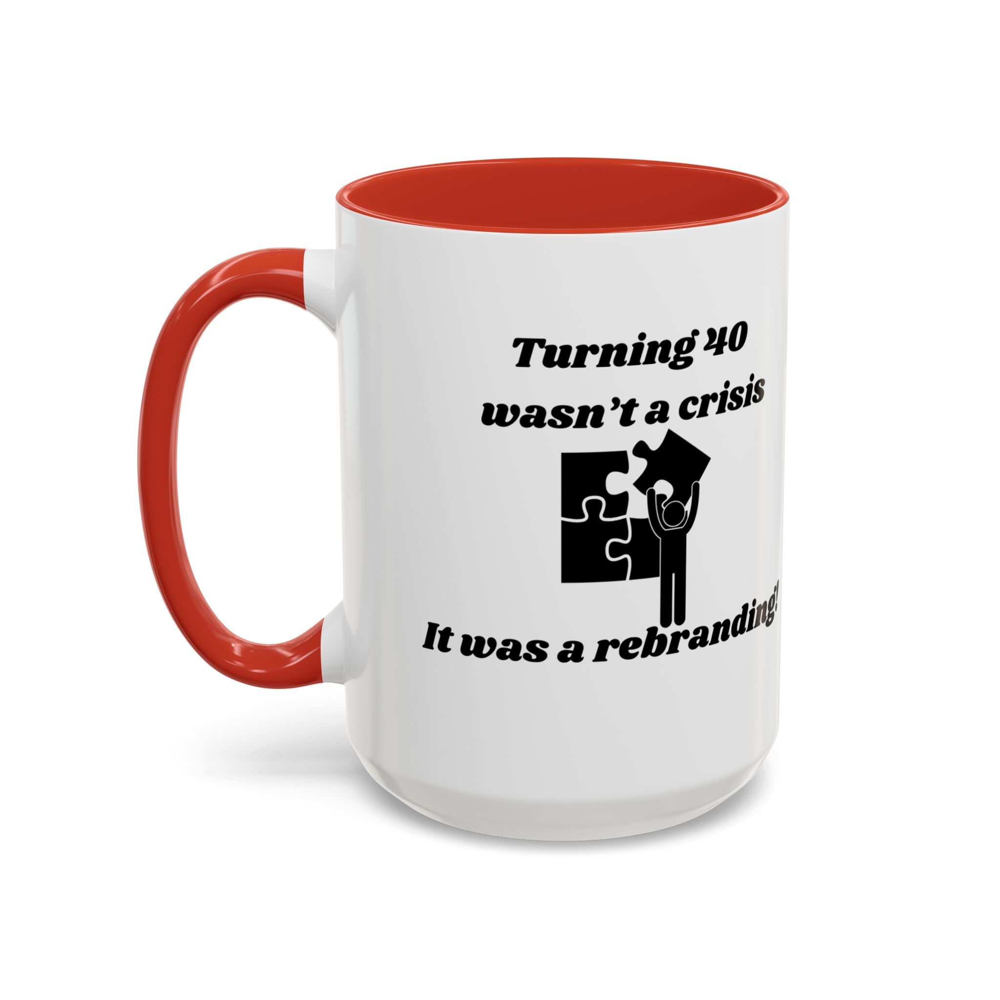 Turning 40 Wasn't a Crisis – It Was a Rebranding Accent Coffee Mug (11oz, 15oz)