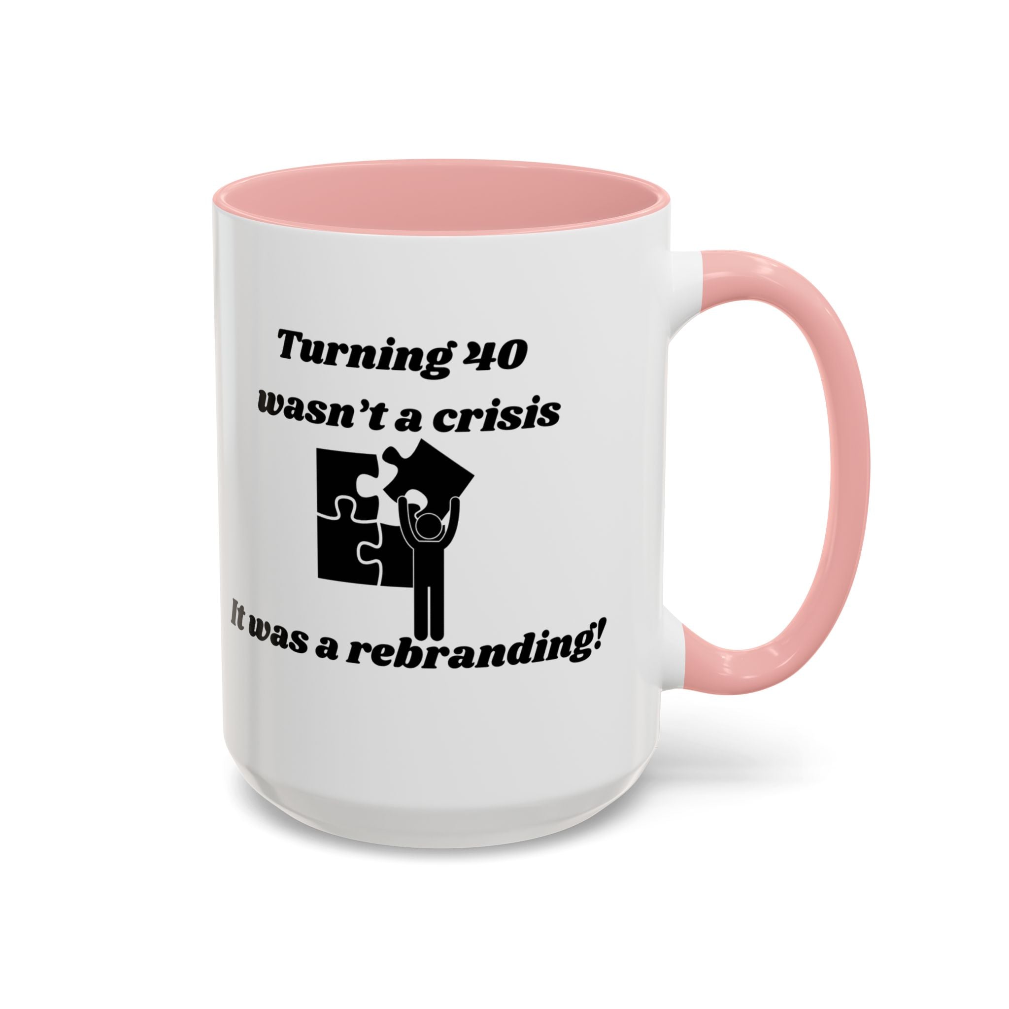 Turning 40 Wasn't a Crisis – It Was a Rebranding Accent Coffee Mug (11oz, 15oz)