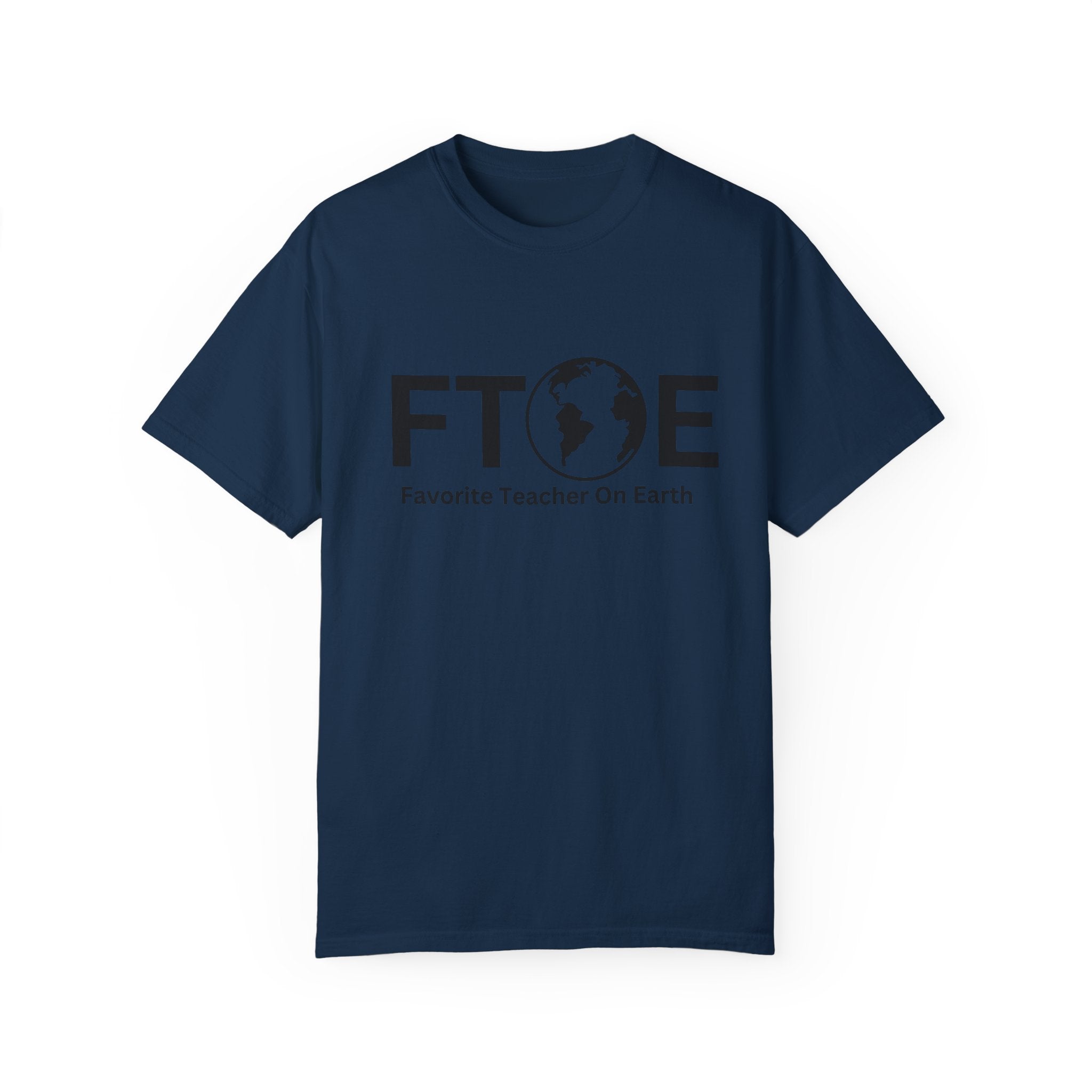 Favorite Teacher On Earth T-Shirt (FTOE) – Customizable Comfort Colors Garment-Dyed Tee