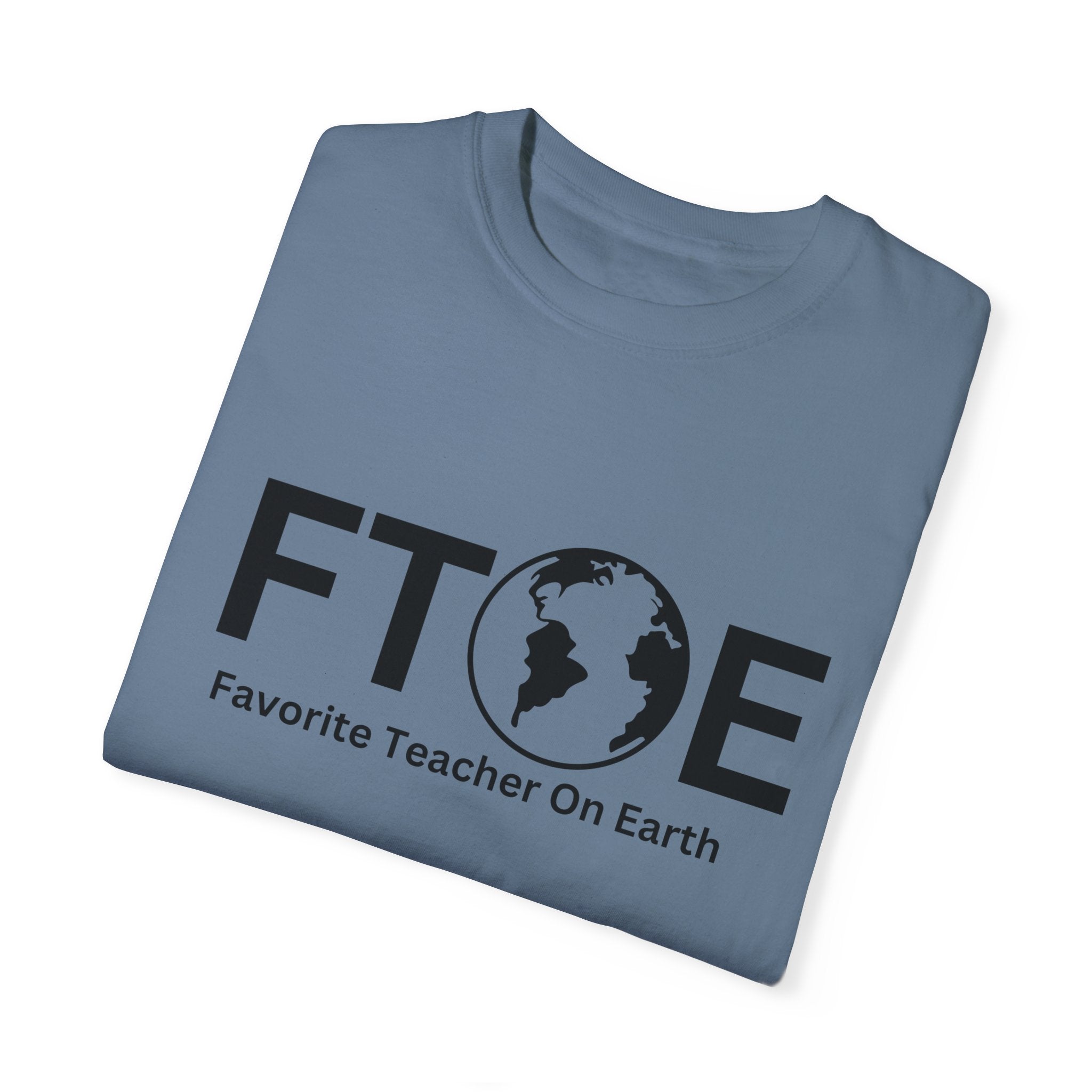 Favorite Teacher On Earth T-Shirt (FTOE) – Customizable Comfort Colors Garment-Dyed Tee