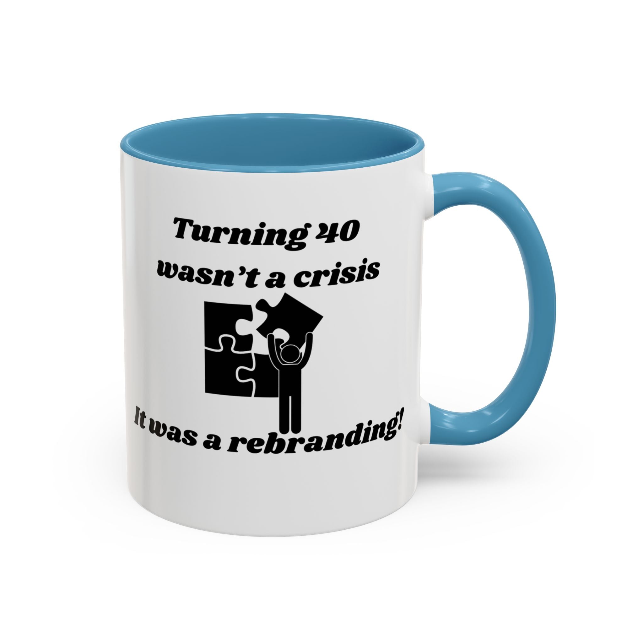 Turning 40 Wasn't a Crisis – It Was a Rebranding Accent Coffee Mug (11oz, 15oz)