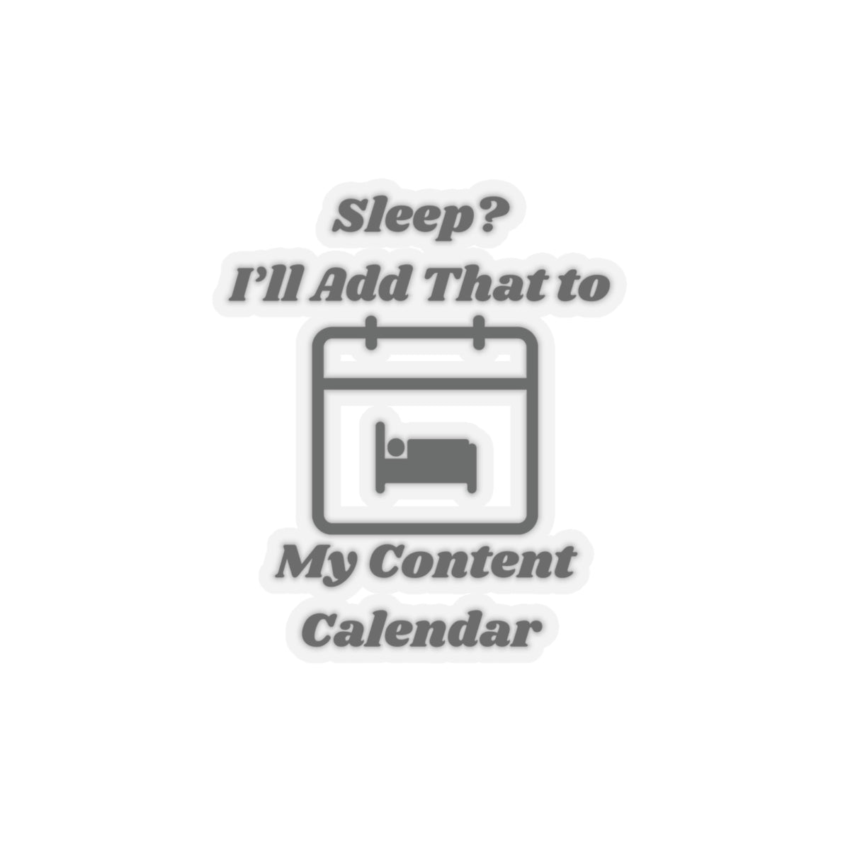 Sleep? I'll Add That to My Content Calendar Kiss-Cut Stickers - Custom Vinyl Stickers for Creative Decor