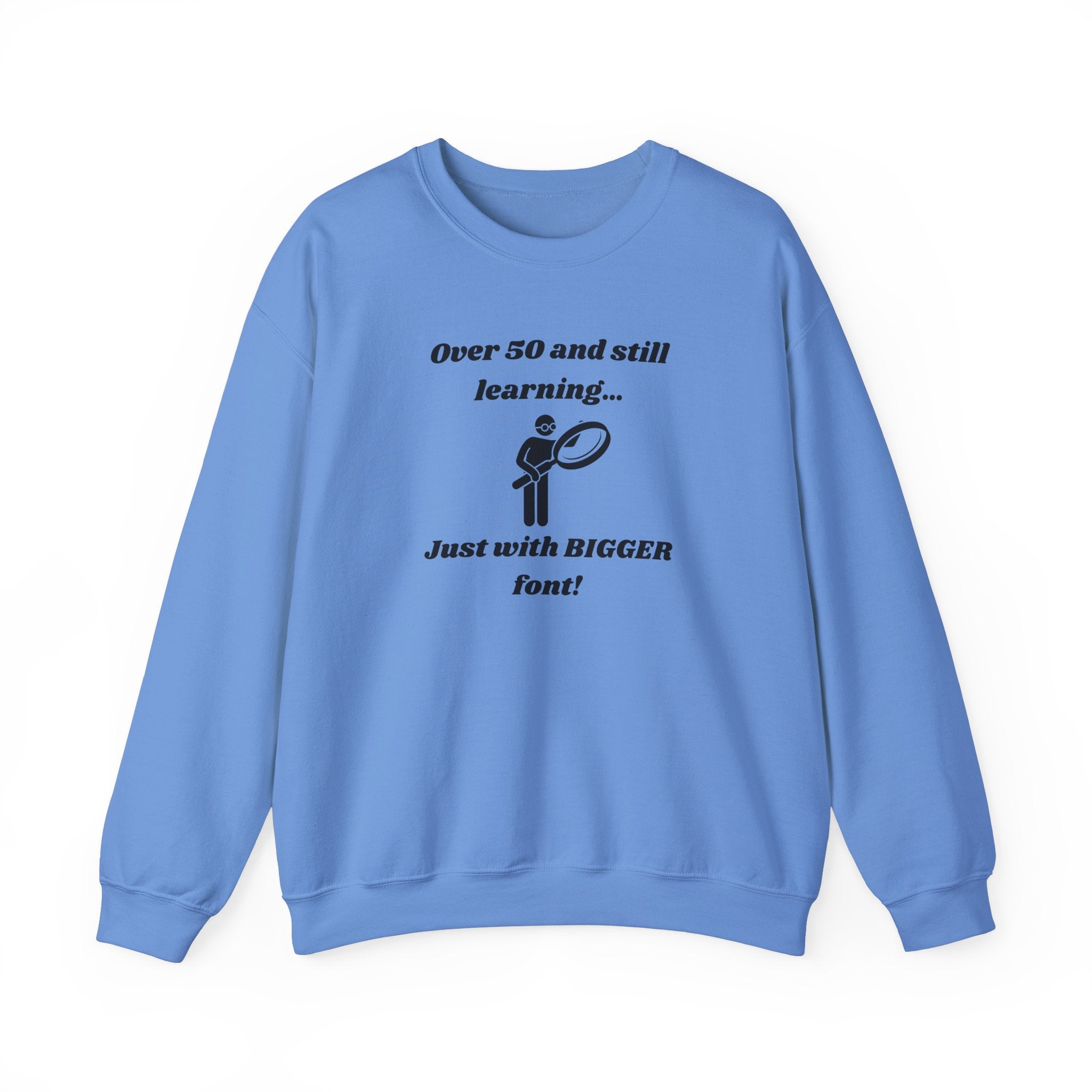 Over 50 and Still Learning Sweatshirt - Bigger Font Humor Crewneck Sweatshirt for Men and Women