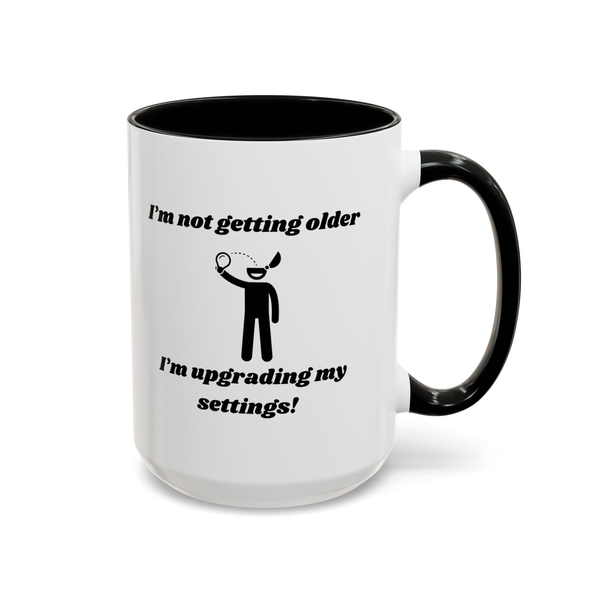 I'm Not Getting Older, I'm Upgrading My Settings! Accent Coffee Mug (11oz, 15oz)