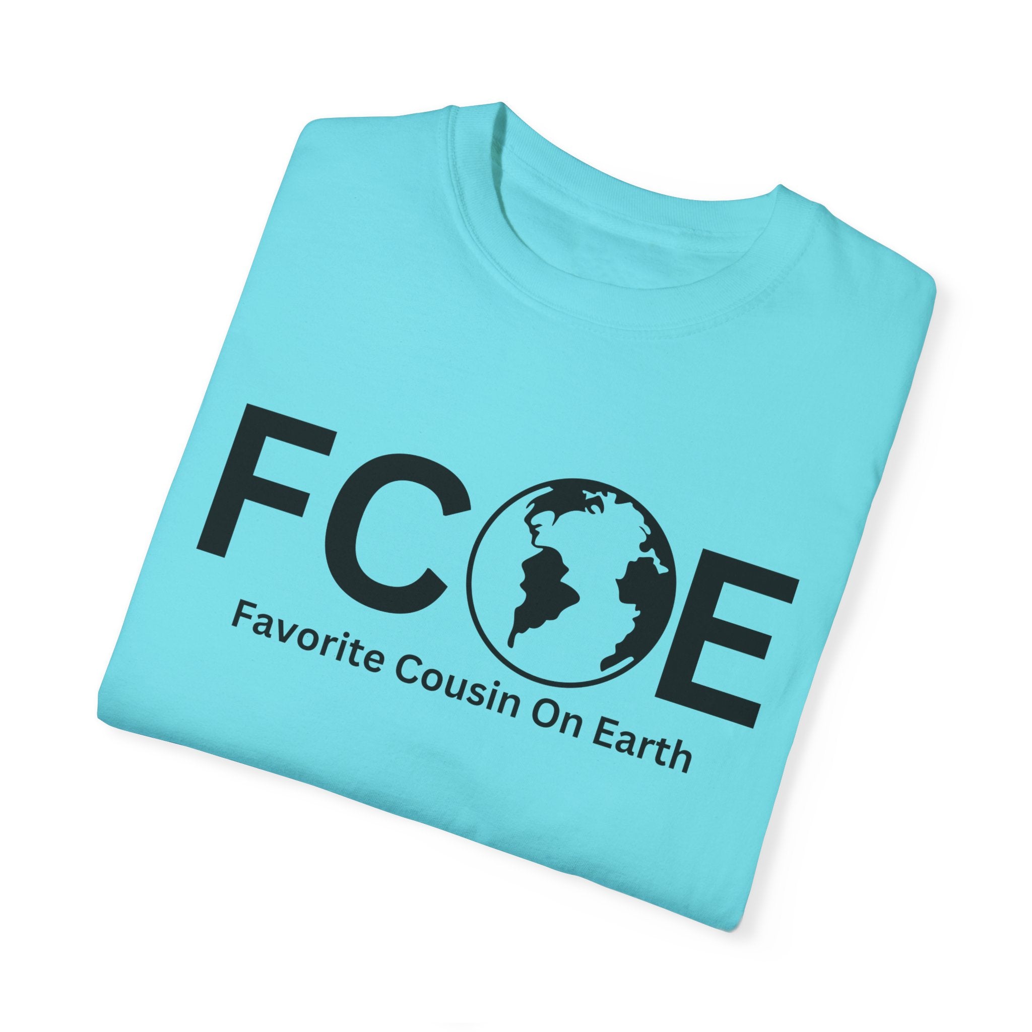 Favorite Cousin On Earth (FCOE) Comfort Colors 1717 Garment-Dyed T-Shirt