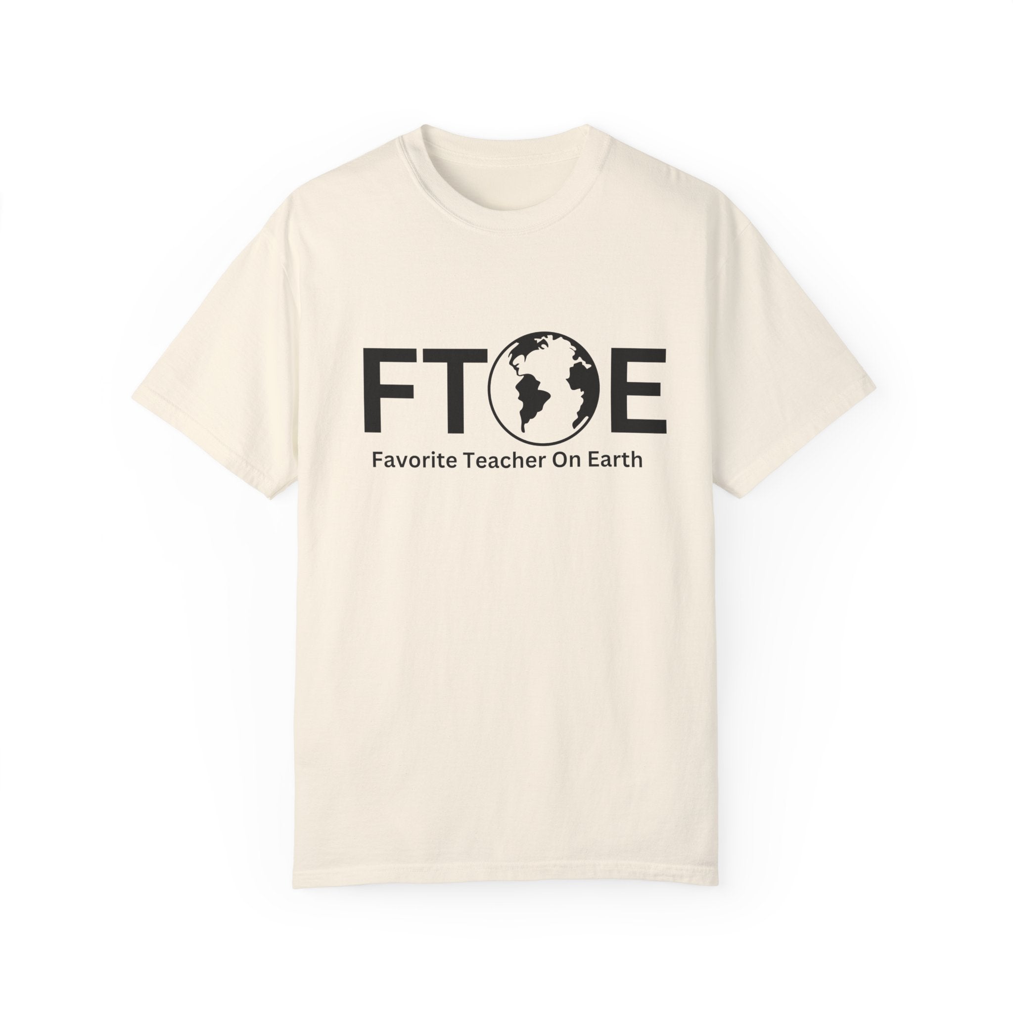 Favorite Teacher On Earth T-Shirt (FTOE) – Customizable Comfort Colors Garment-Dyed Tee