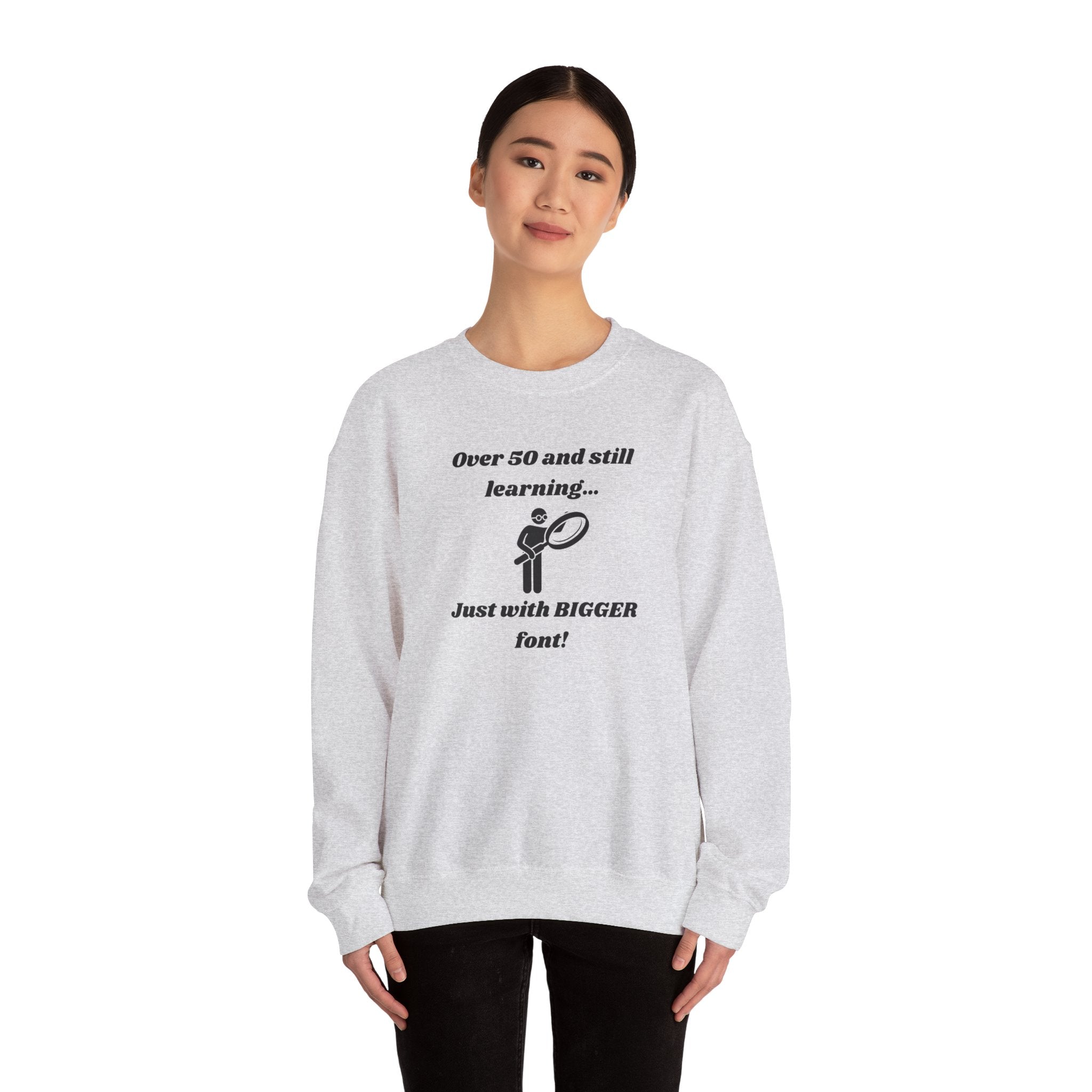 Over 50 and Still Learning Sweatshirt - Bigger Font Humor Crewneck Sweatshirt for Men and Women