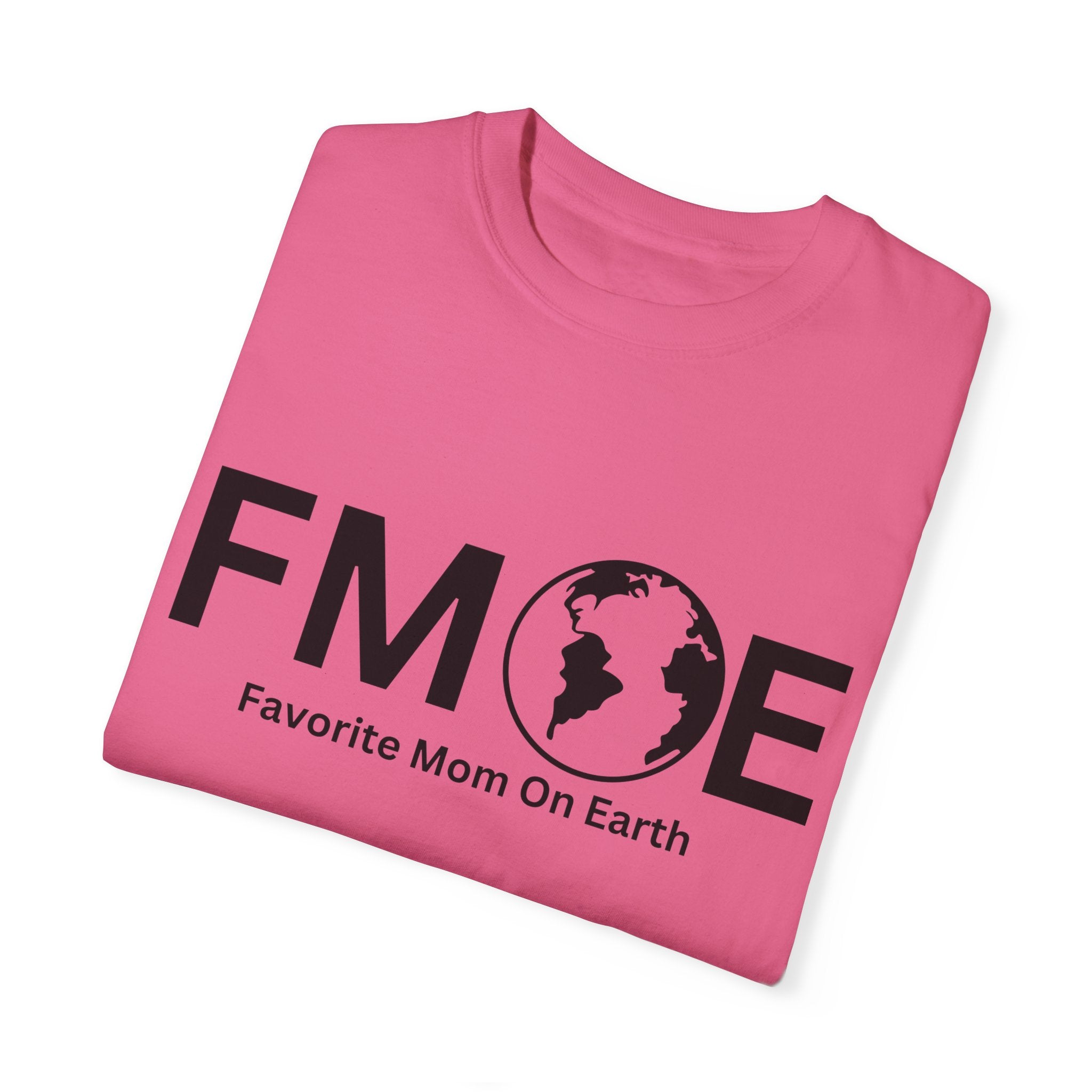 Favorite Mom On Earth (FMOE) - Comfort Colors 1717 Garment-Dyed T-Shirt