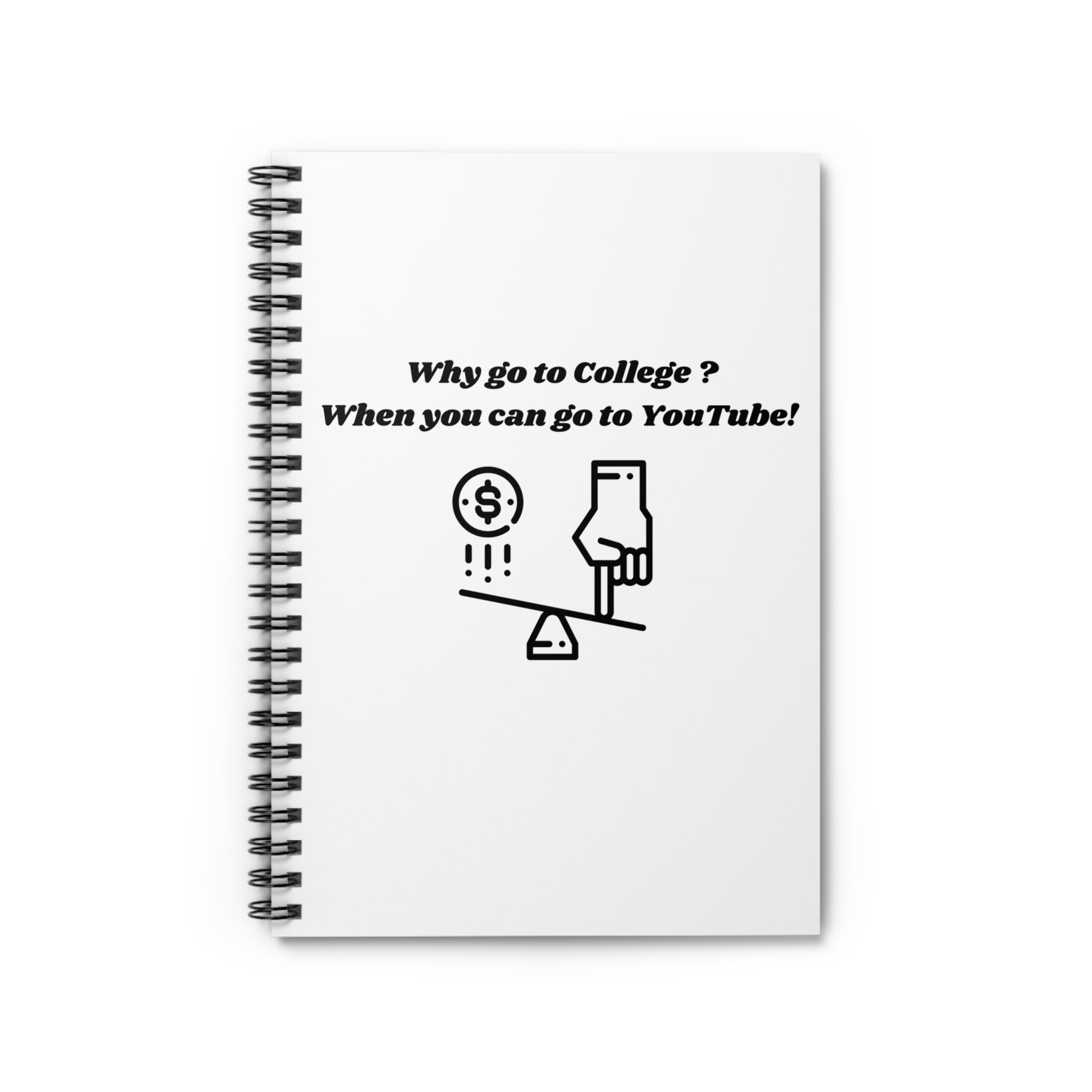 Why Go to College? When You Can Go to YouTube! Spiral Notebook - 118 Page Ruled Line Notebook for Everyday Use