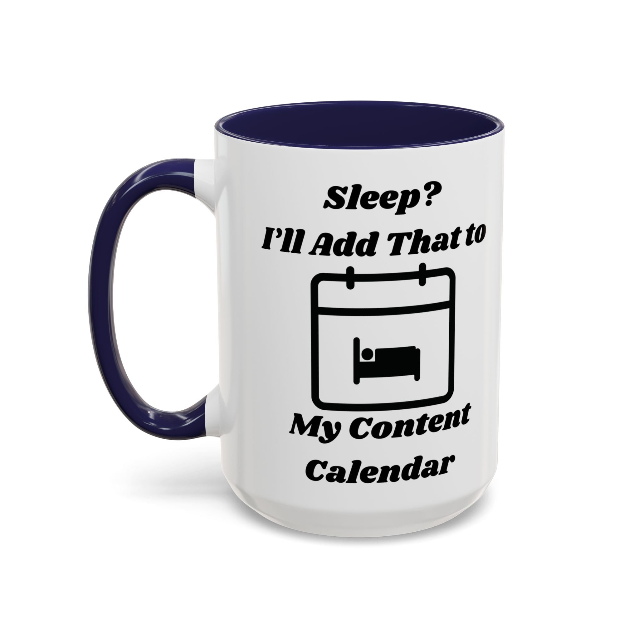 Sleep? I'll Add That to My Content Calendar Accent Coffee Mug (11oz, 15oz)