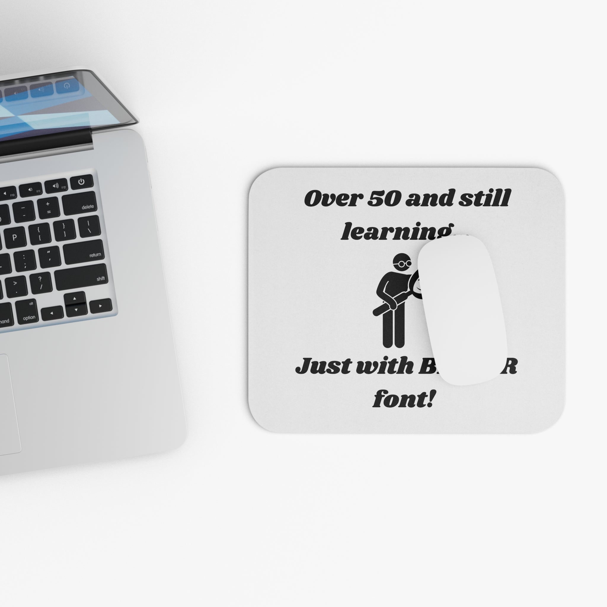 Over 50 and Still Learning, Just with Bigger Font! Mouse Pad - Custom Personalized Gaming and Office Mouse Pad
