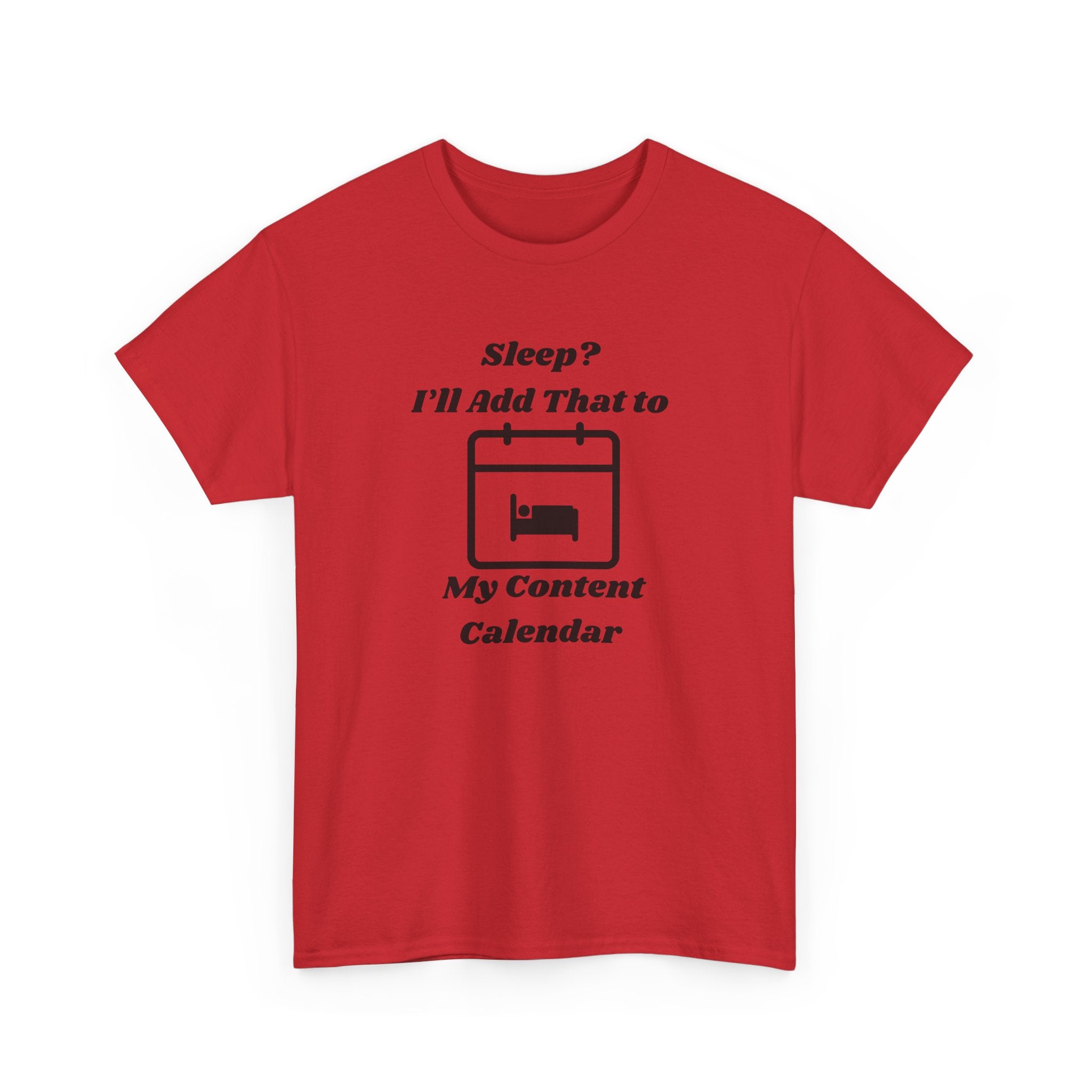Sleep? I'll Add That to My Content Calendar T-Shirt – Unisex Heavy Cotton Tee