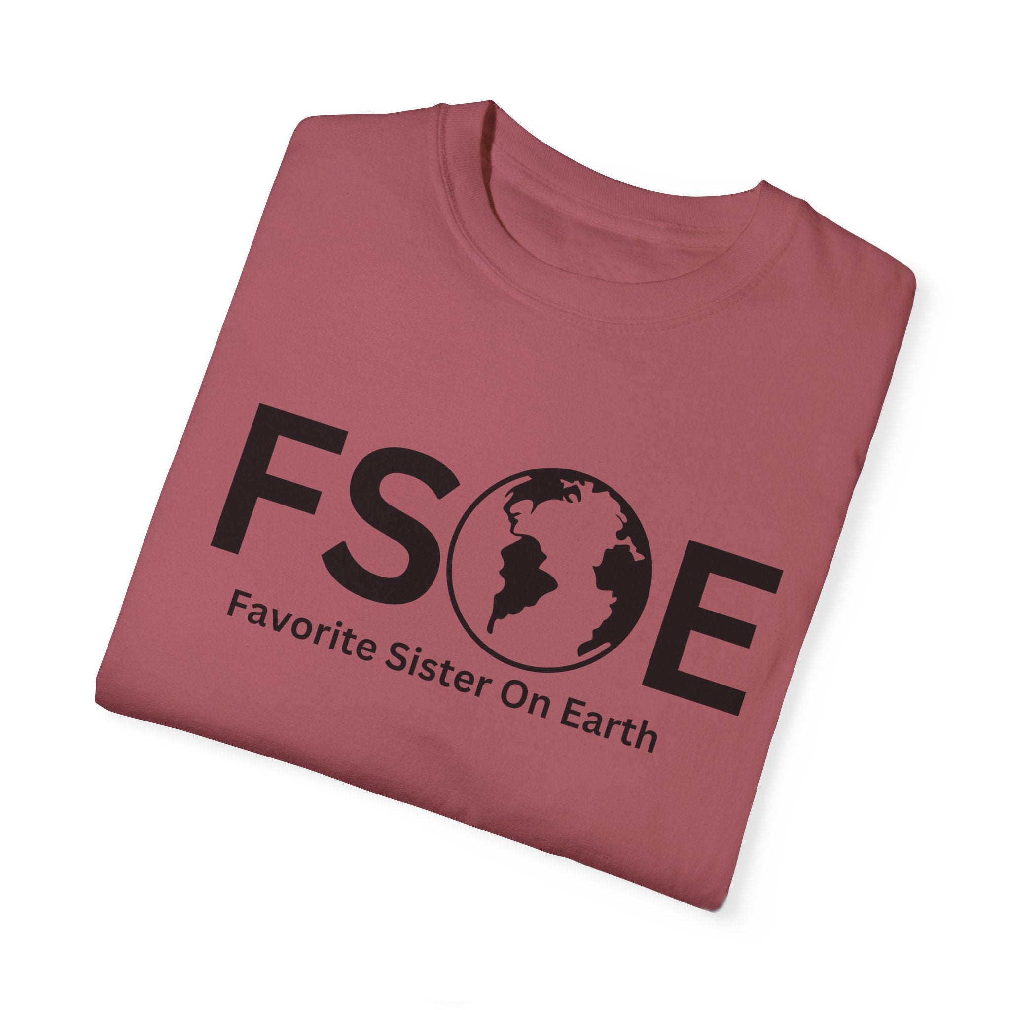 Favorite Sister On Earth (FSOE) - Comfort Colors 1717 Garment-Dyed T-Shirt