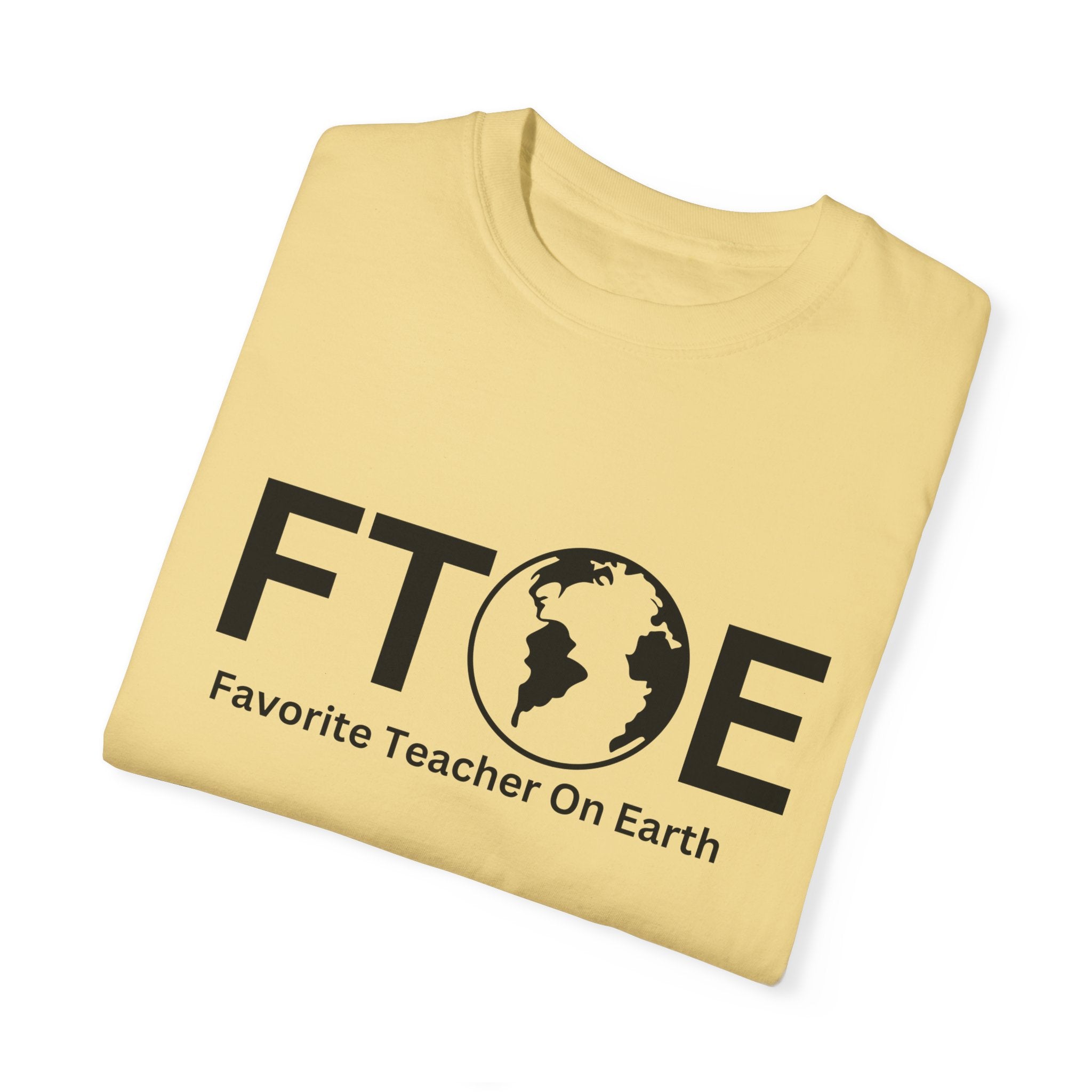Favorite Teacher On Earth T-Shirt (FTOE) – Customizable Comfort Colors Garment-Dyed Tee
