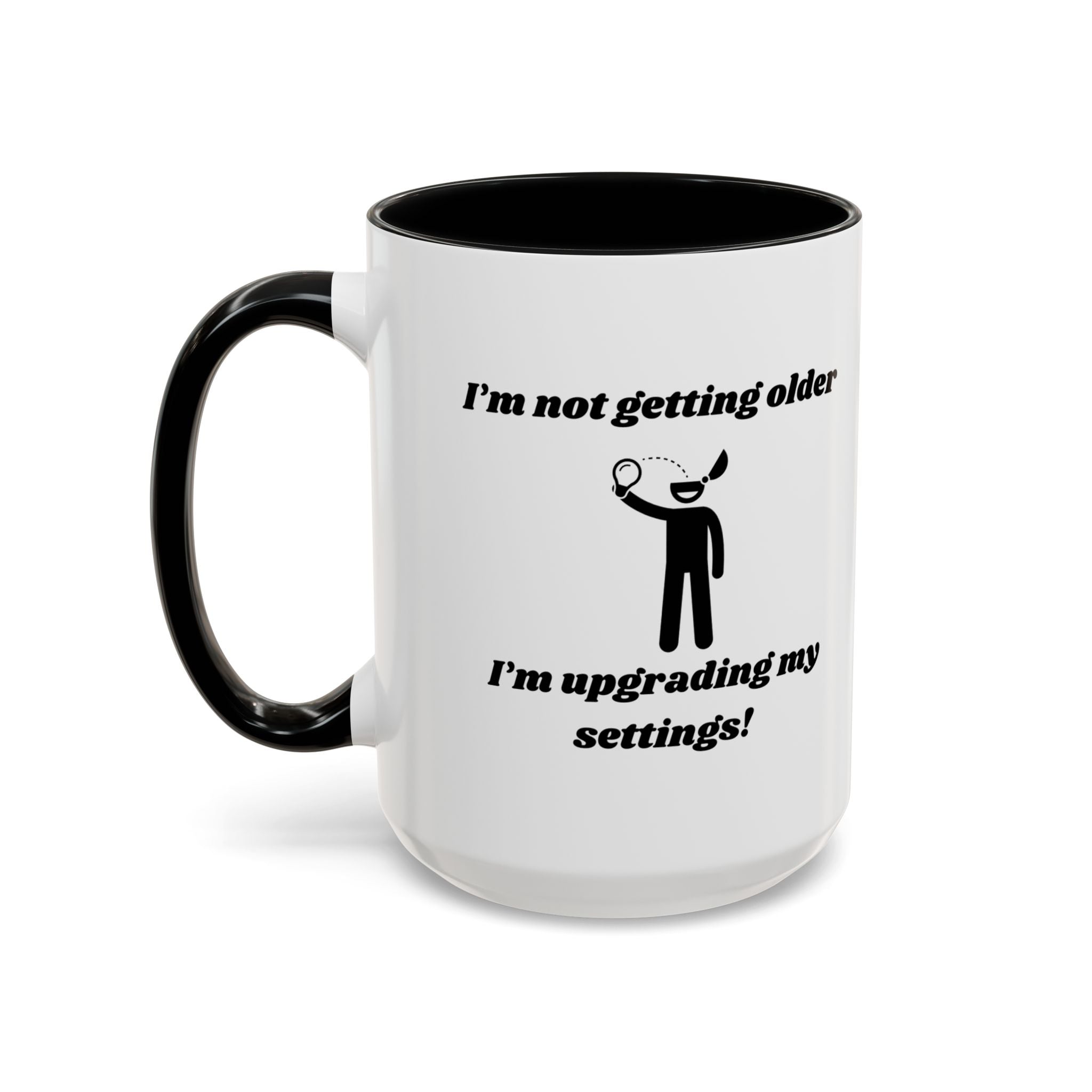 I'm Not Getting Older, I'm Upgrading My Settings! Accent Coffee Mug (11oz, 15oz)