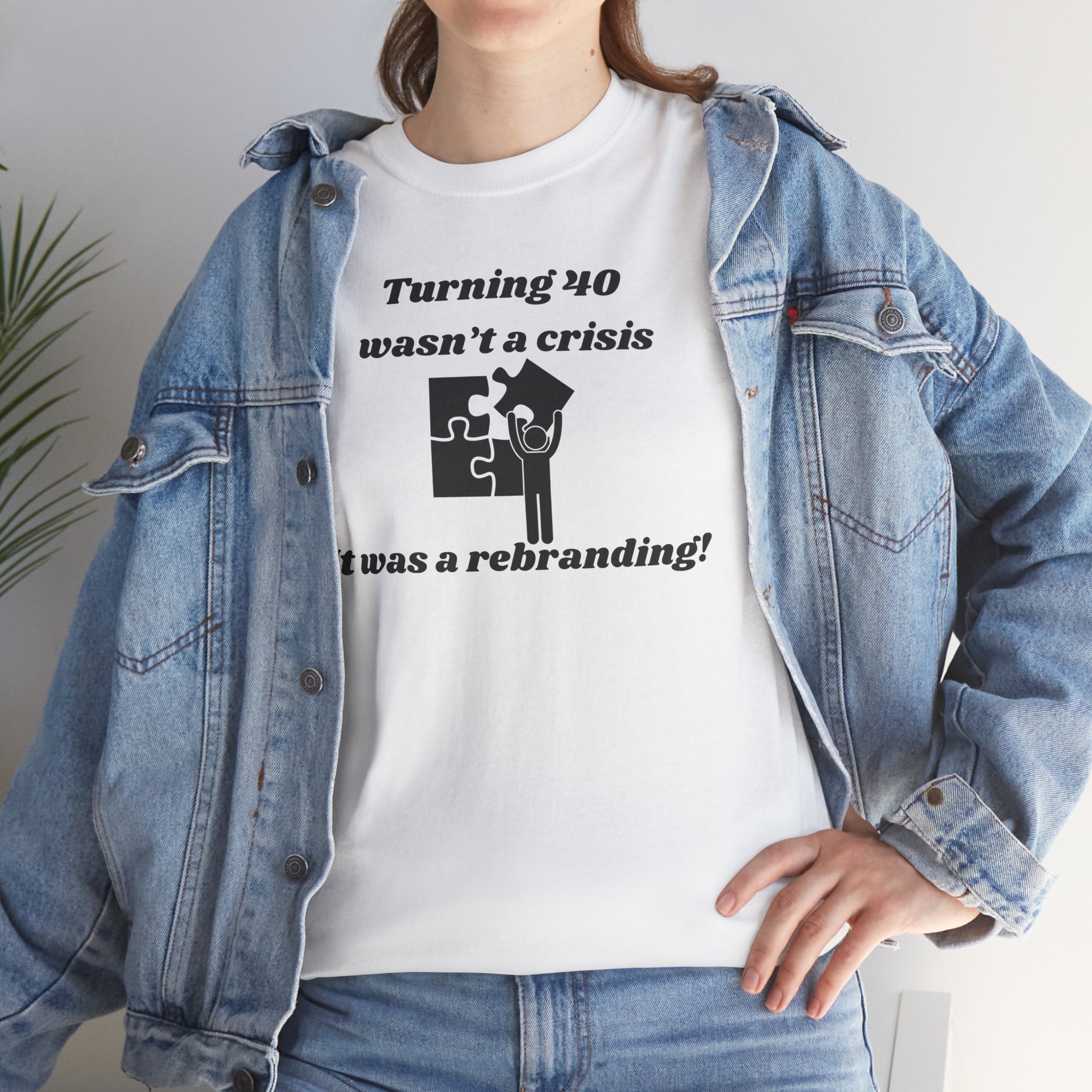 Turning 40 Wasn’t a Crisis, It Was a Rebranding! T-Shirt – Unisex Heavy Cotton Tee