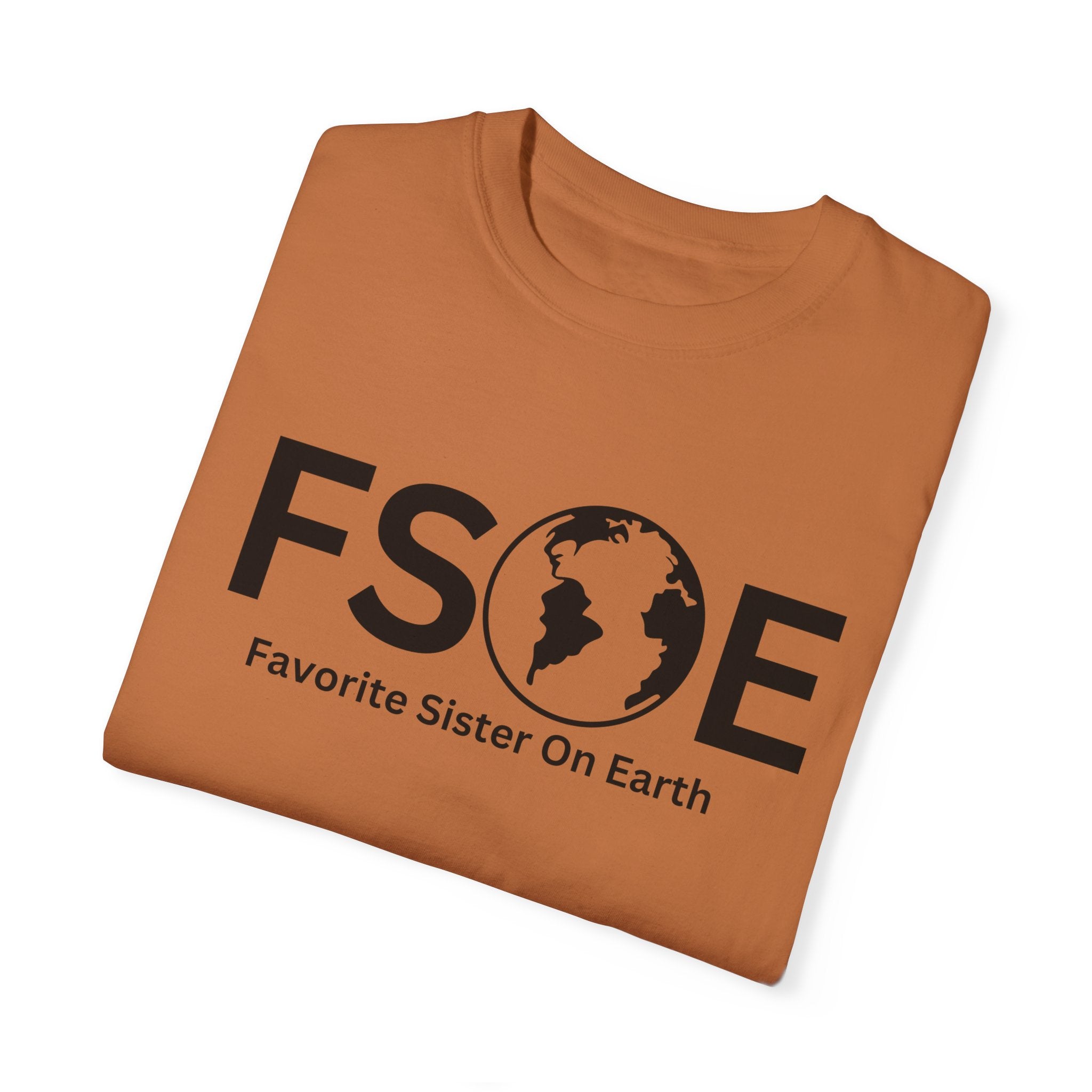 Favorite Sister On Earth (FSOE) - Comfort Colors 1717 Garment-Dyed T-Shirt