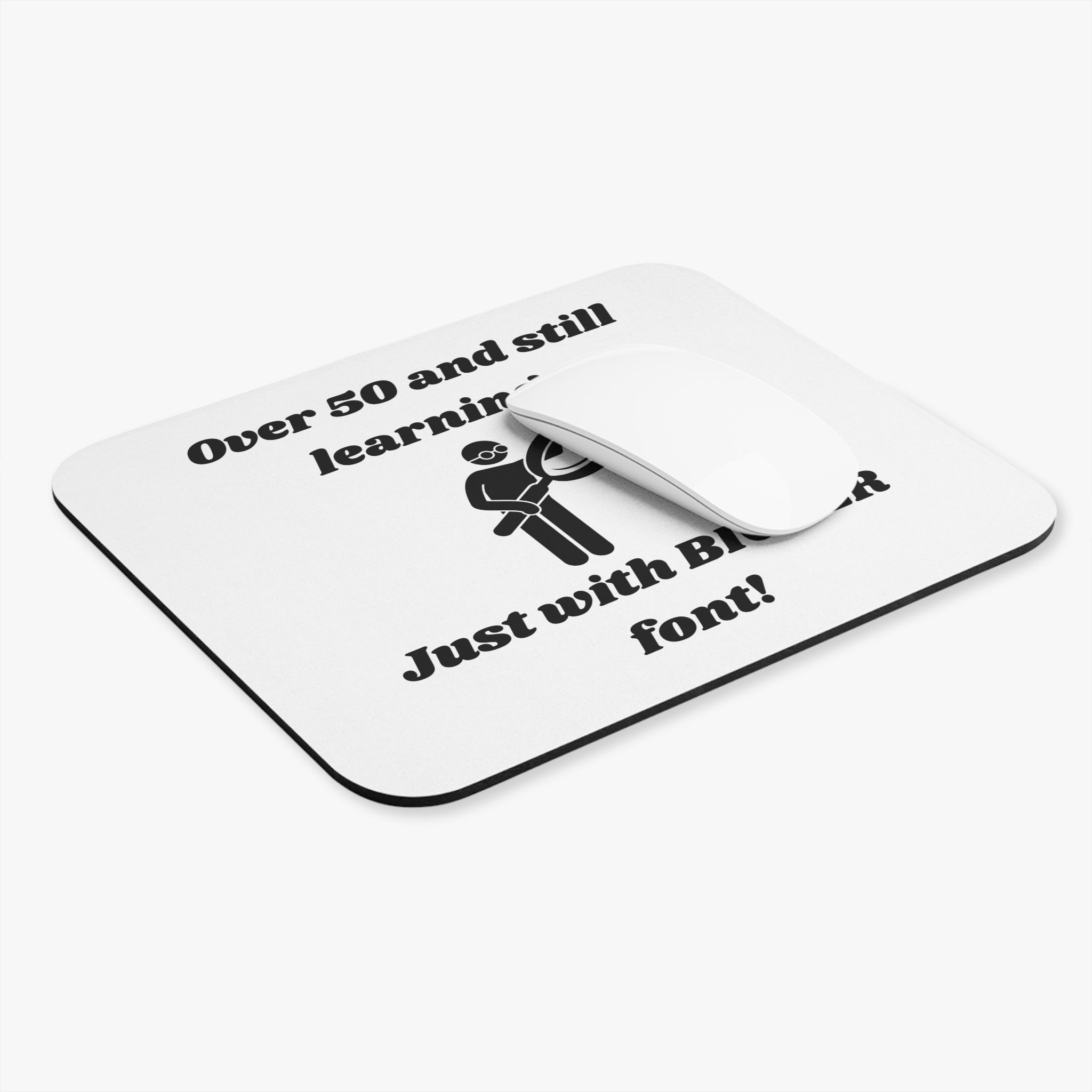 Over 50 and Still Learning, Just with Bigger Font! Mouse Pad - Custom Personalized Gaming and Office Mouse Pad