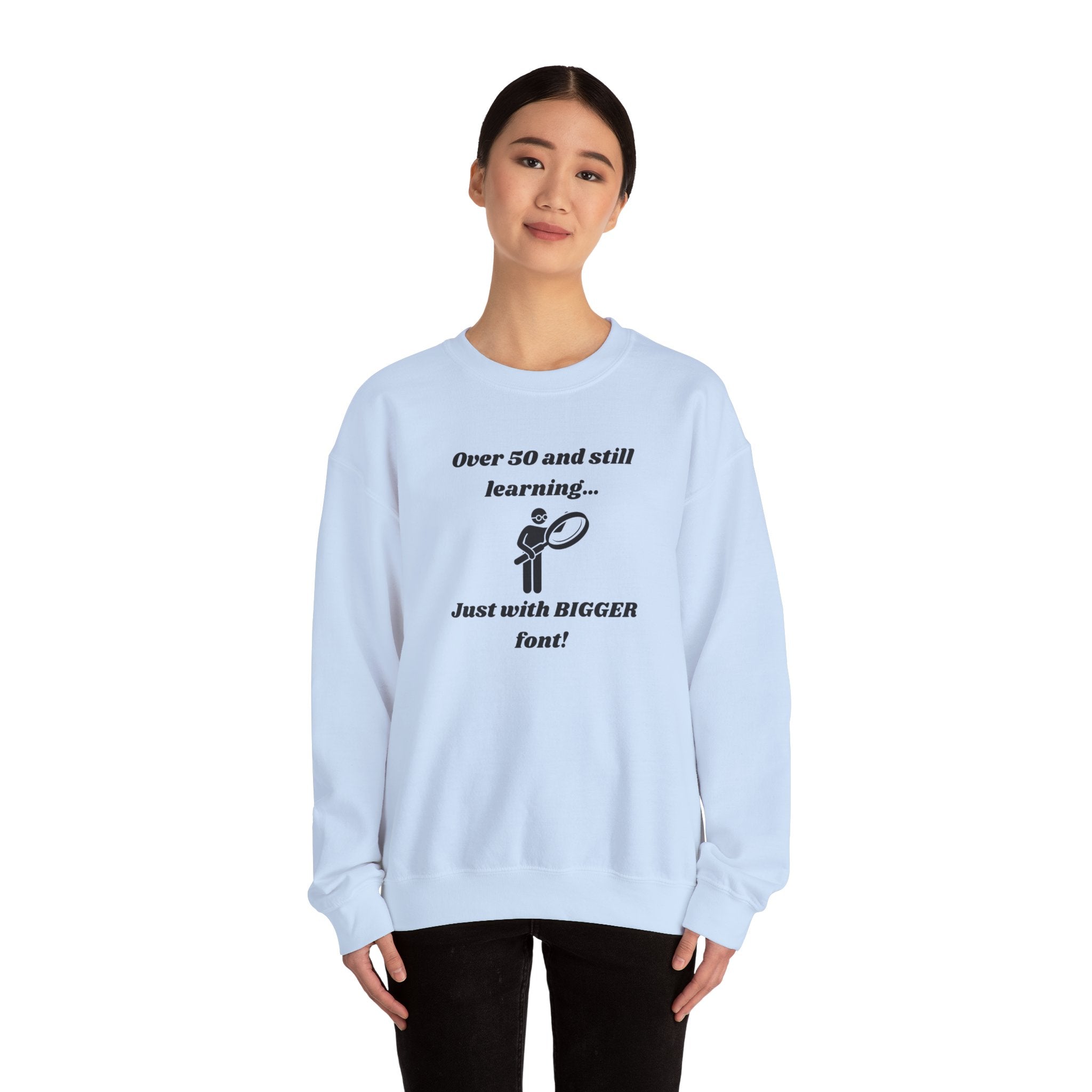 Over 50 and Still Learning Sweatshirt - Bigger Font Humor Crewneck Sweatshirt for Men and Women