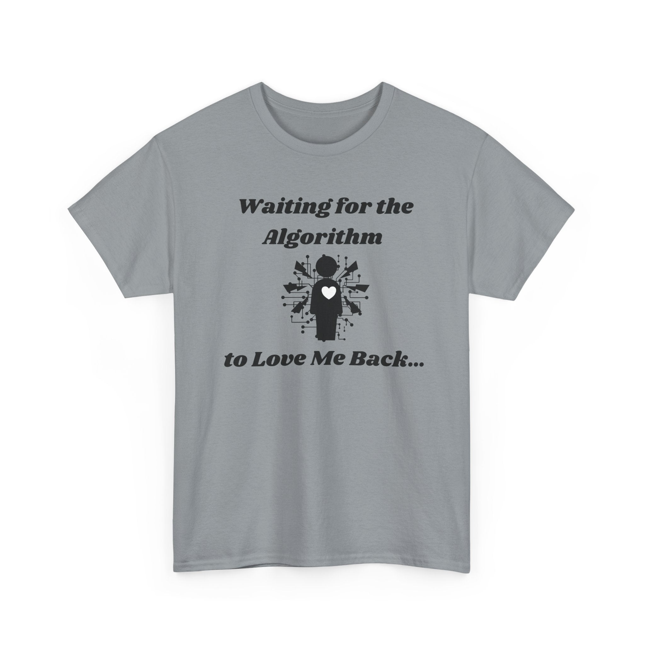 Waiting for the Algorithm to Love Me Back... T-Shirt – Unisex Heavy Cotton Tee