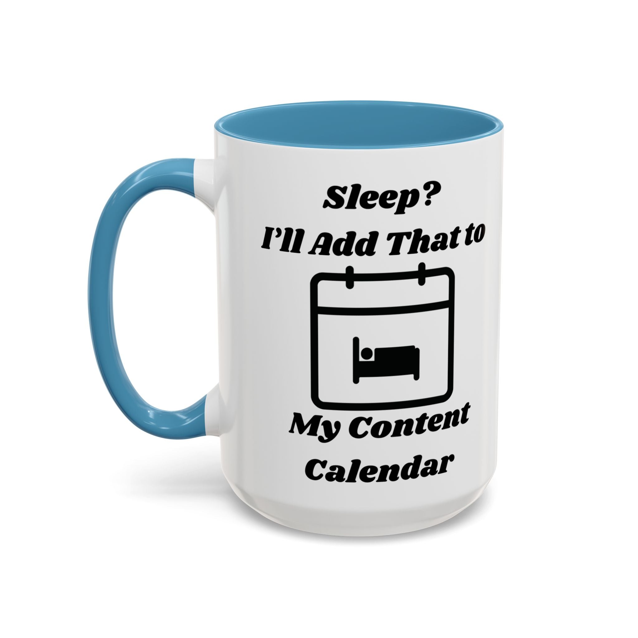 Sleep? I'll Add That to My Content Calendar Accent Coffee Mug (11oz, 15oz)