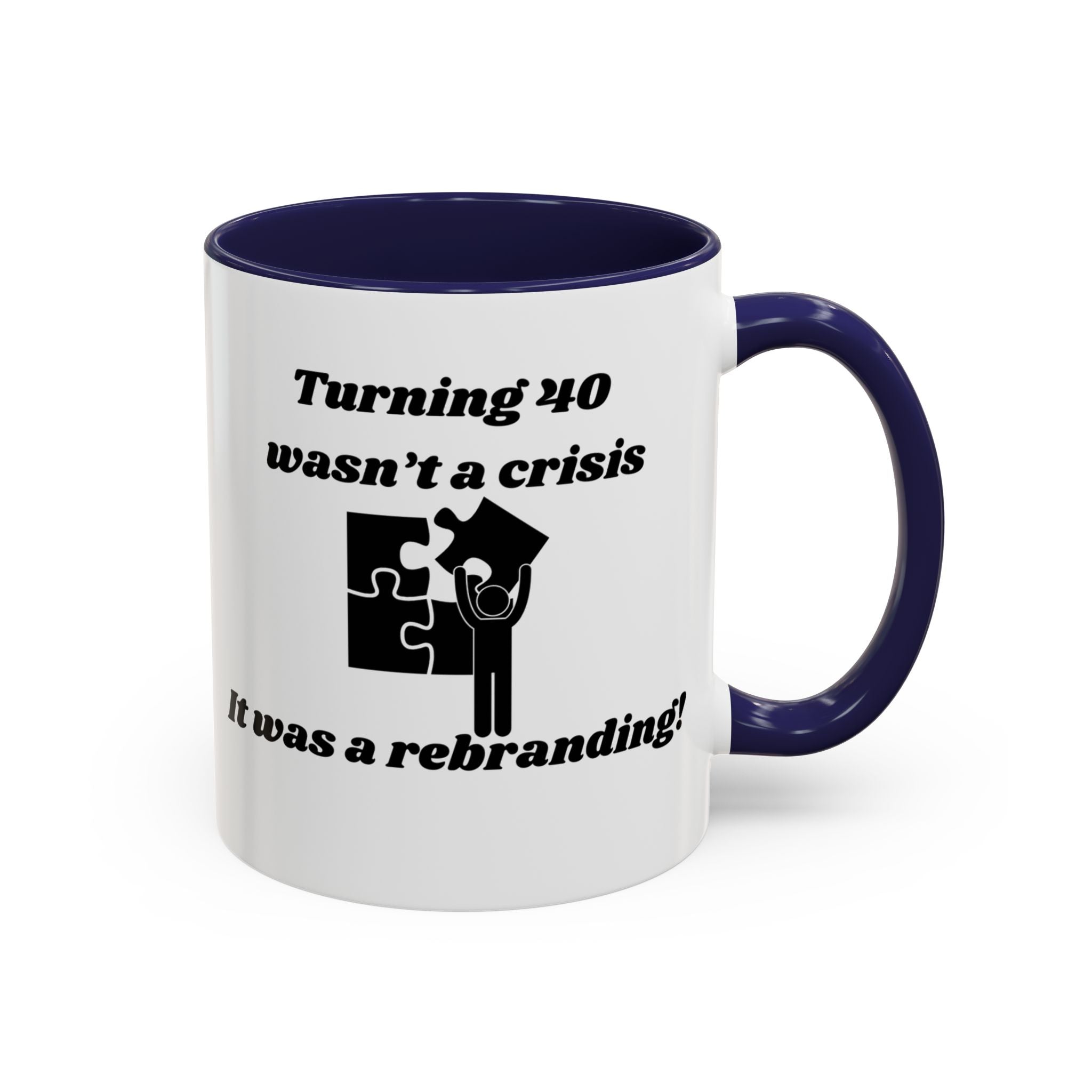 Turning 40 Wasn't a Crisis – It Was a Rebranding Accent Coffee Mug (11oz, 15oz)