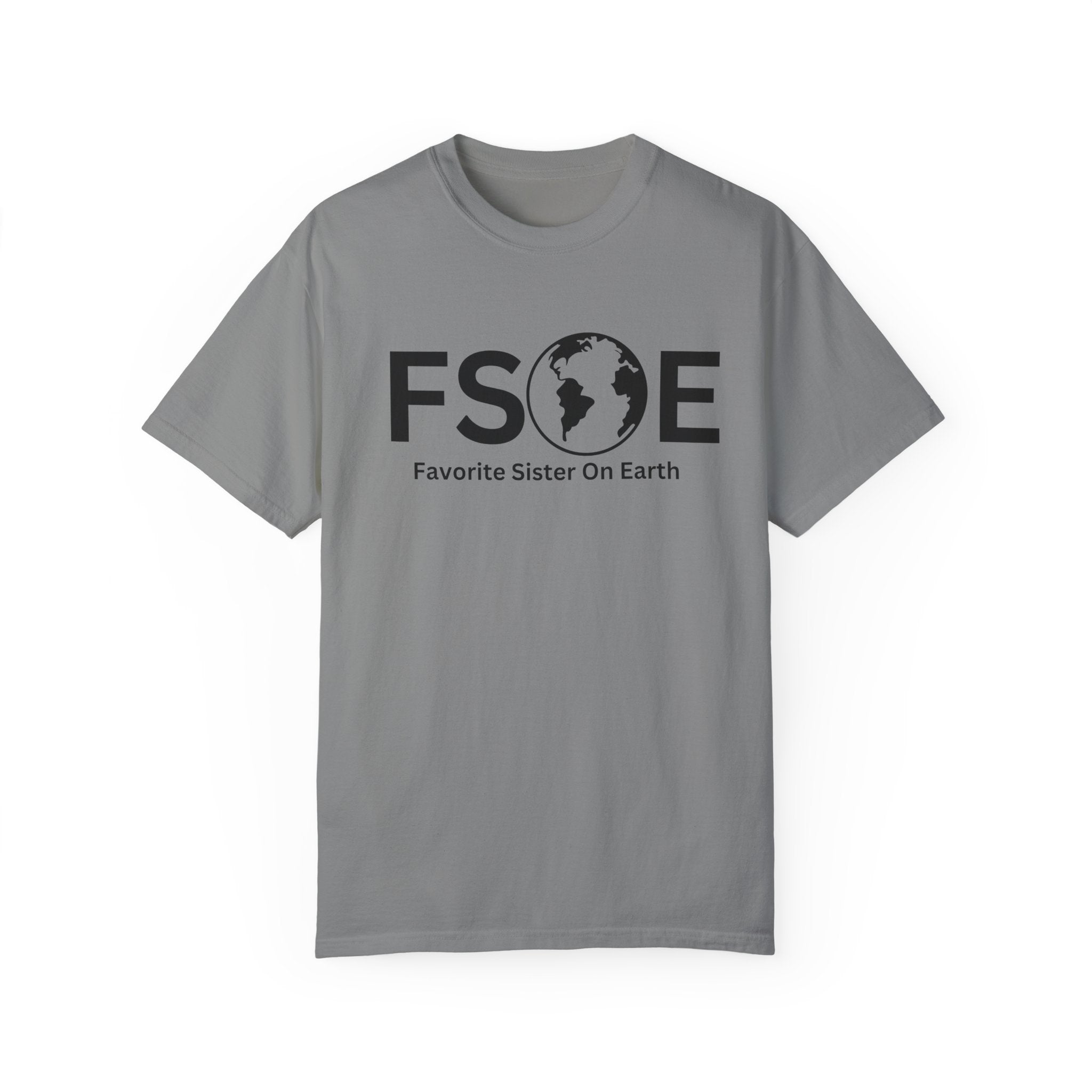 Favorite Sister On Earth (FSOE) - Comfort Colors 1717 Garment-Dyed T-Shirt
