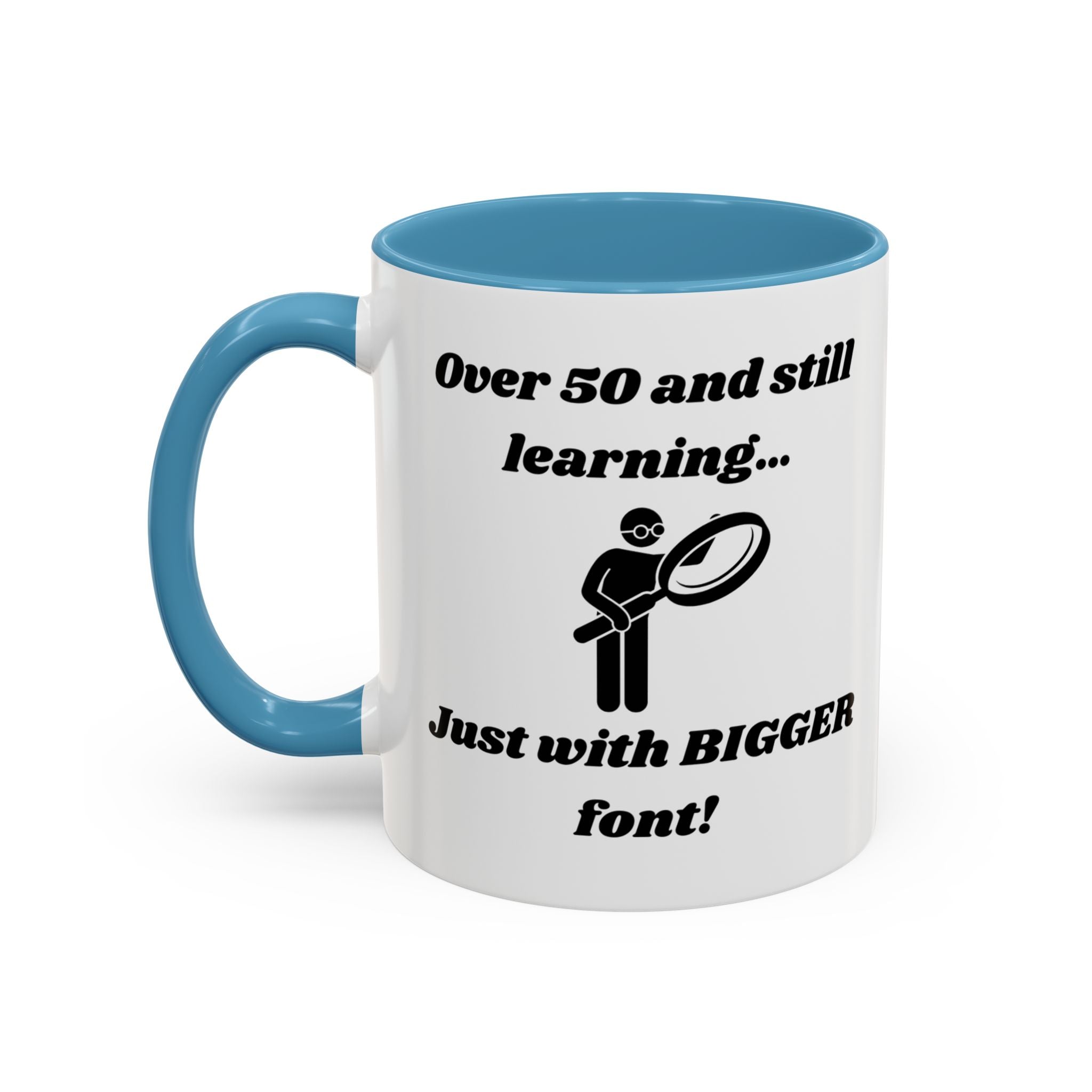 Over 50 and Still Learning, Just with Bigger Font! Accent Coffee Mug (11oz, 15oz)