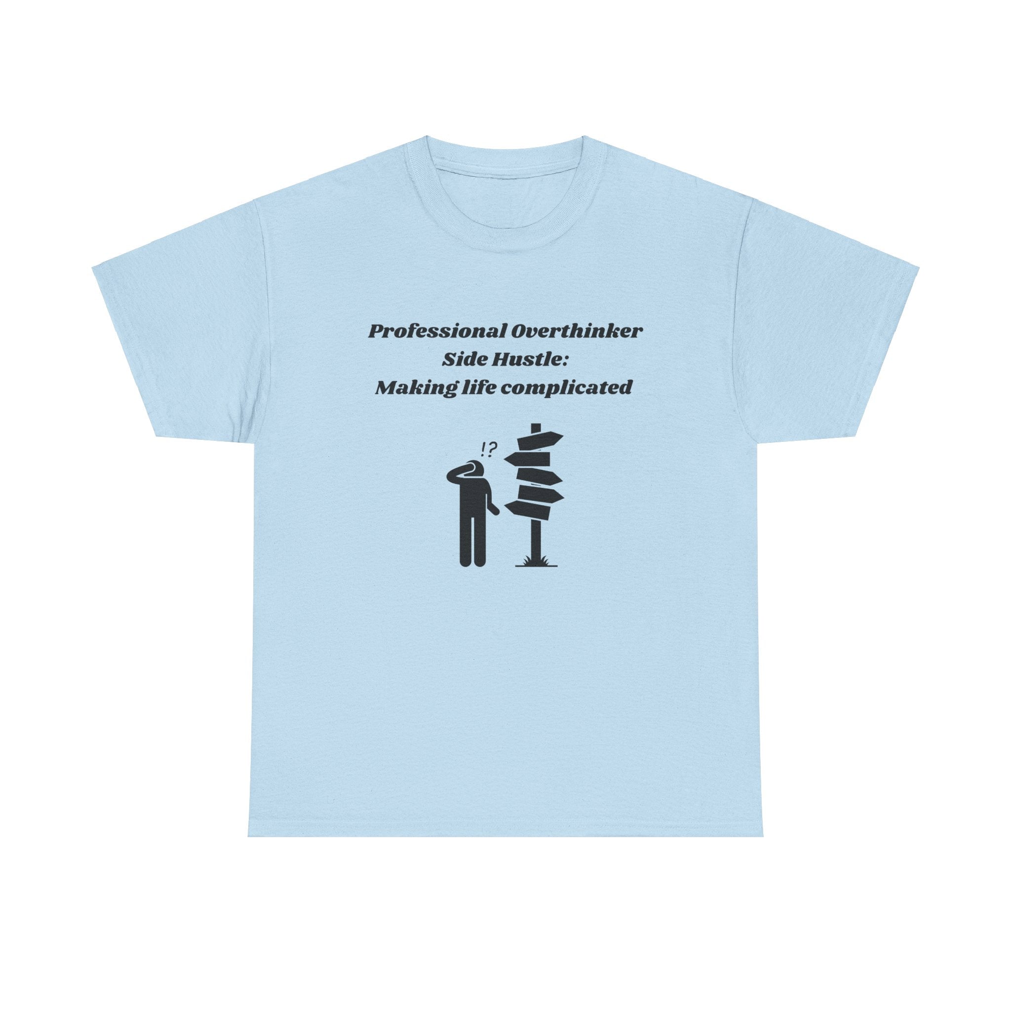 Professional Overthinker Side Hustle: Making Life Complicated - Unisex Heavy Cotton Tee