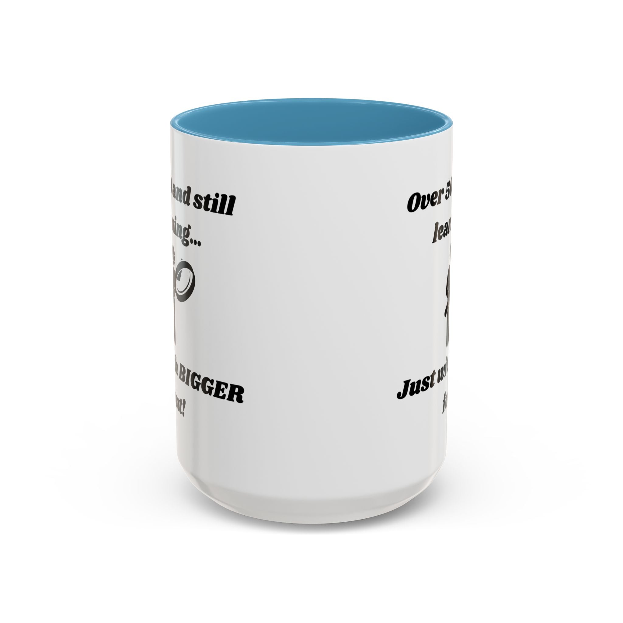 Over 50 and Still Learning, Just with Bigger Font! Accent Coffee Mug (11oz, 15oz)