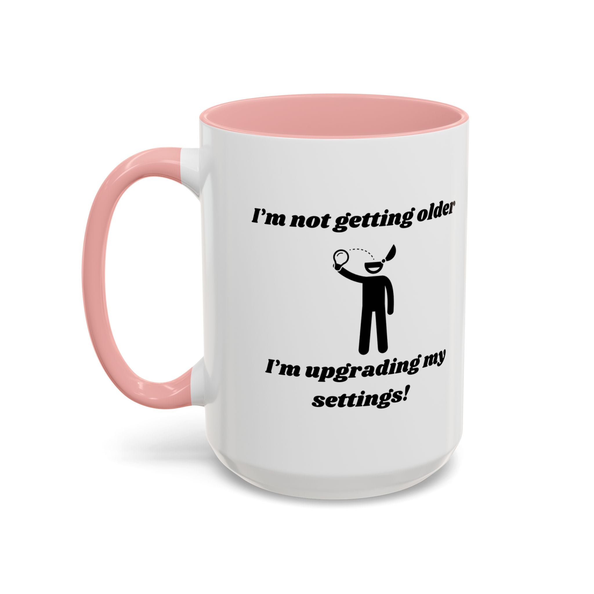 I'm Not Getting Older, I'm Upgrading My Settings! Accent Coffee Mug (11oz, 15oz)