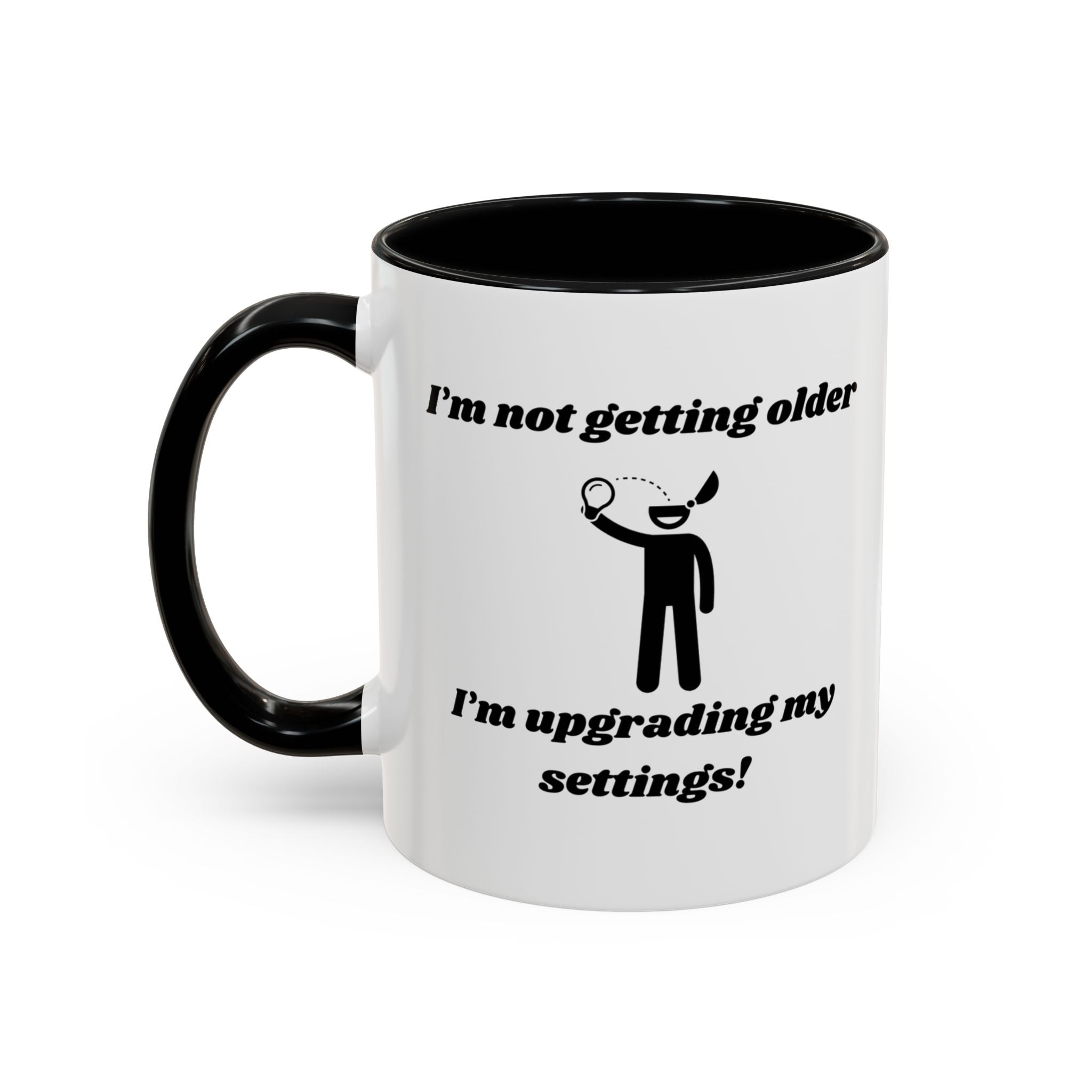 I'm Not Getting Older, I'm Upgrading My Settings! Accent Coffee Mug (11oz, 15oz)