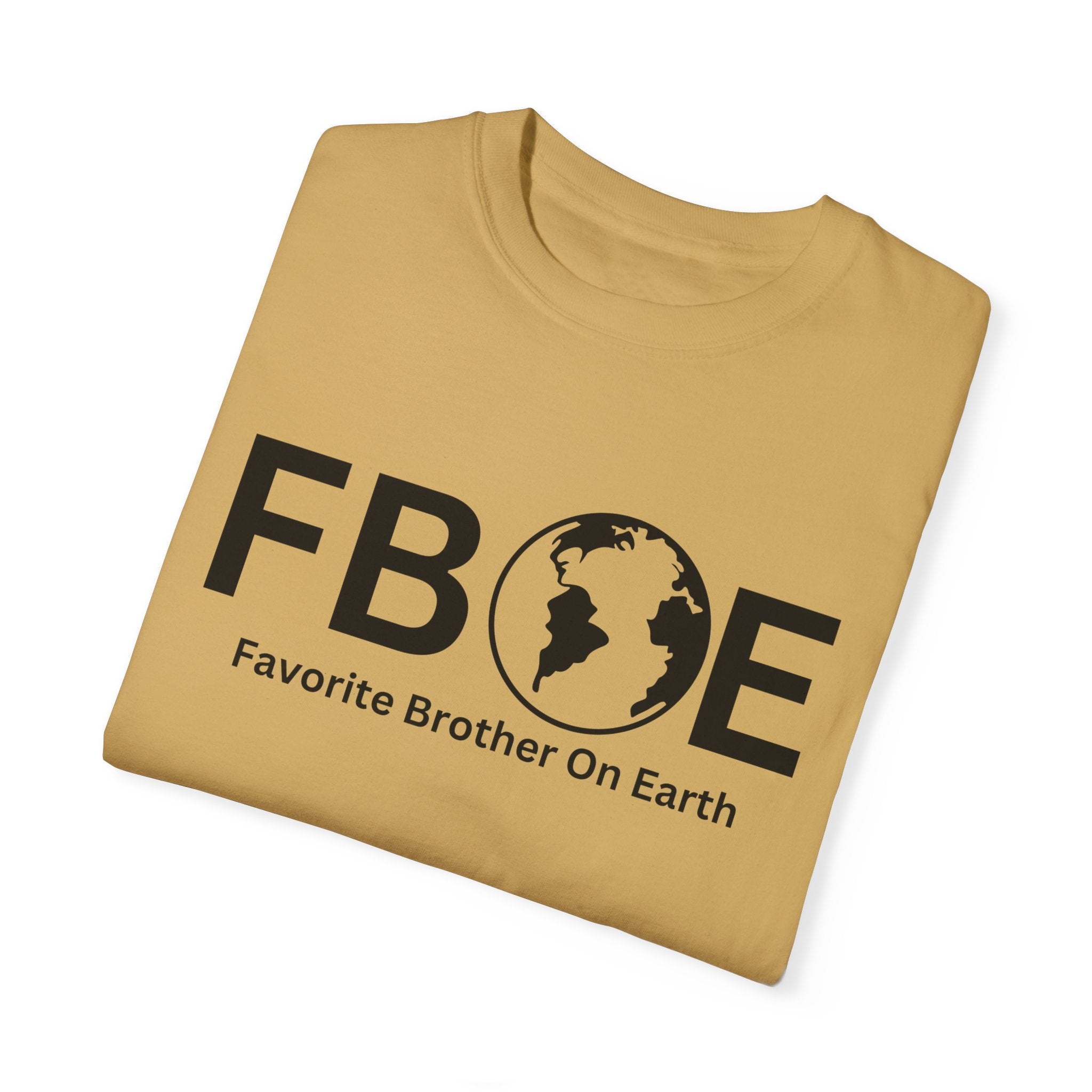 Favorite Brother On Earth (FBOE) - Comfort Colors 1717 Garment-Dyed T-Shirt