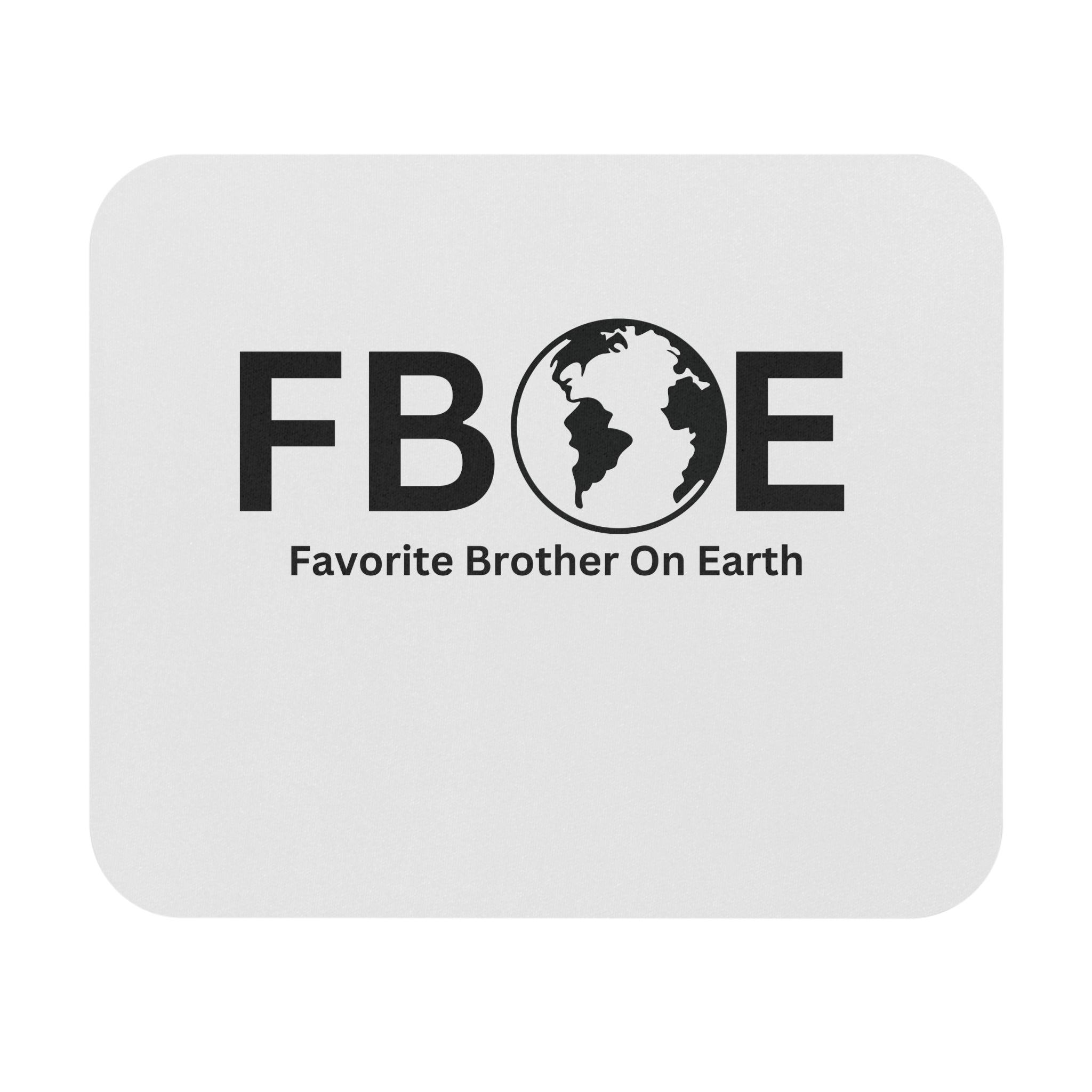 Favorite Brother On Earth (FBOE) Mouse Pad - Custom Personalized Gaming and Office Mouse Pad