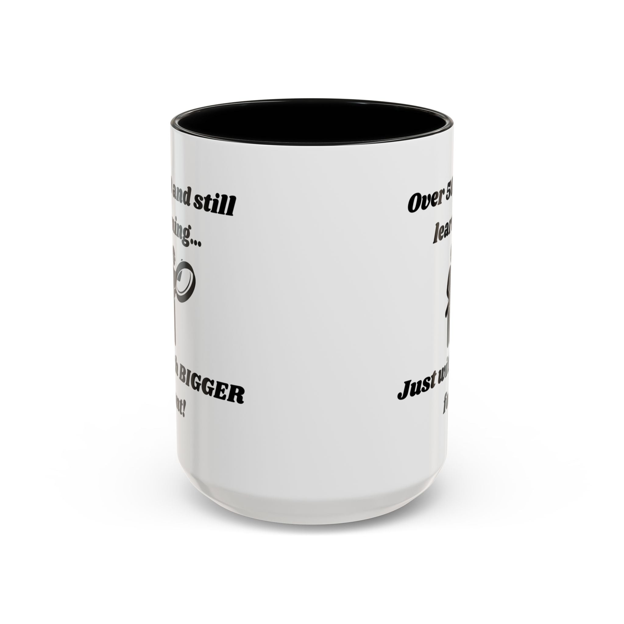 Over 50 and Still Learning, Just with Bigger Font! Accent Coffee Mug (11oz, 15oz)