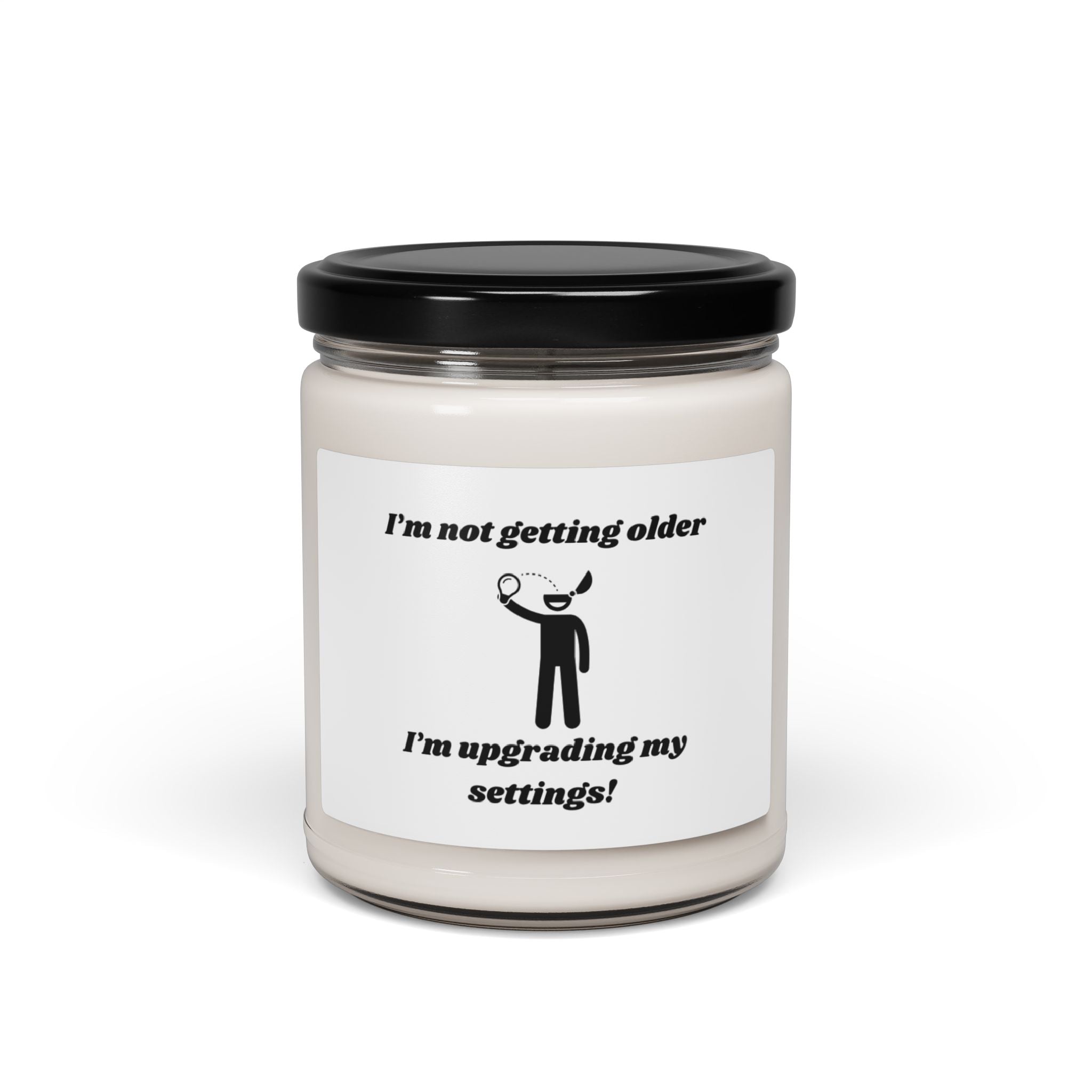 I'm Not Getting Older, I'm Upgrading My Settings! Scented Soy Candle - 9oz Natural Wax Candle with Custom Label