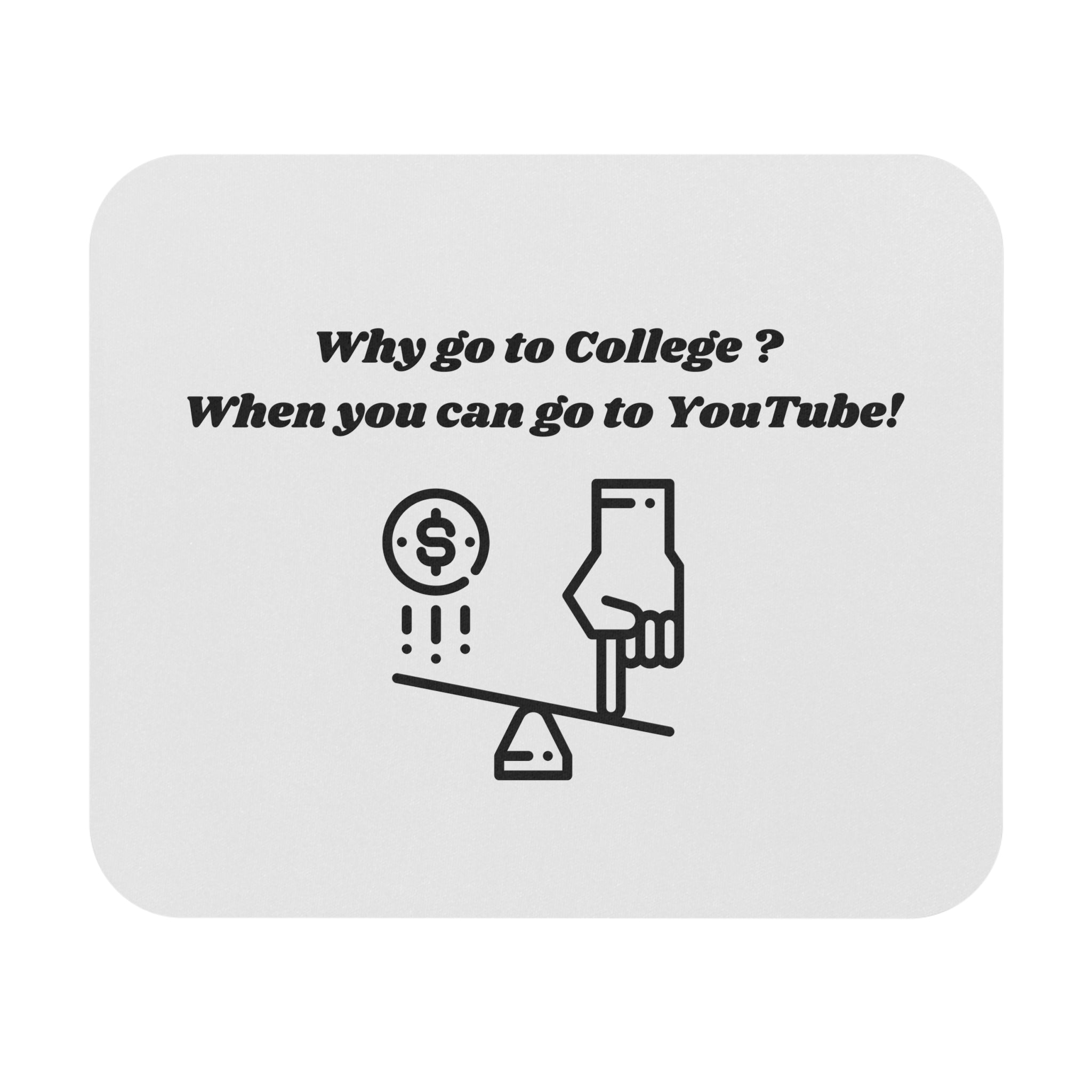 Why Go to College? When You Can Go to YouTube Mouse Pad - Custom Personalized Gaming and Office Mouse Pad