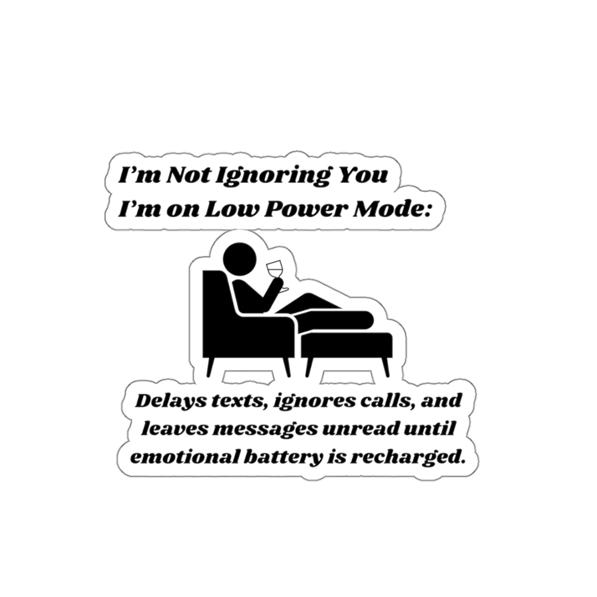I'm Not Ignoring You, I'm on Low Power Mode Kiss-Cut Stickers - Custom Vinyl Stickers for Creative Decor